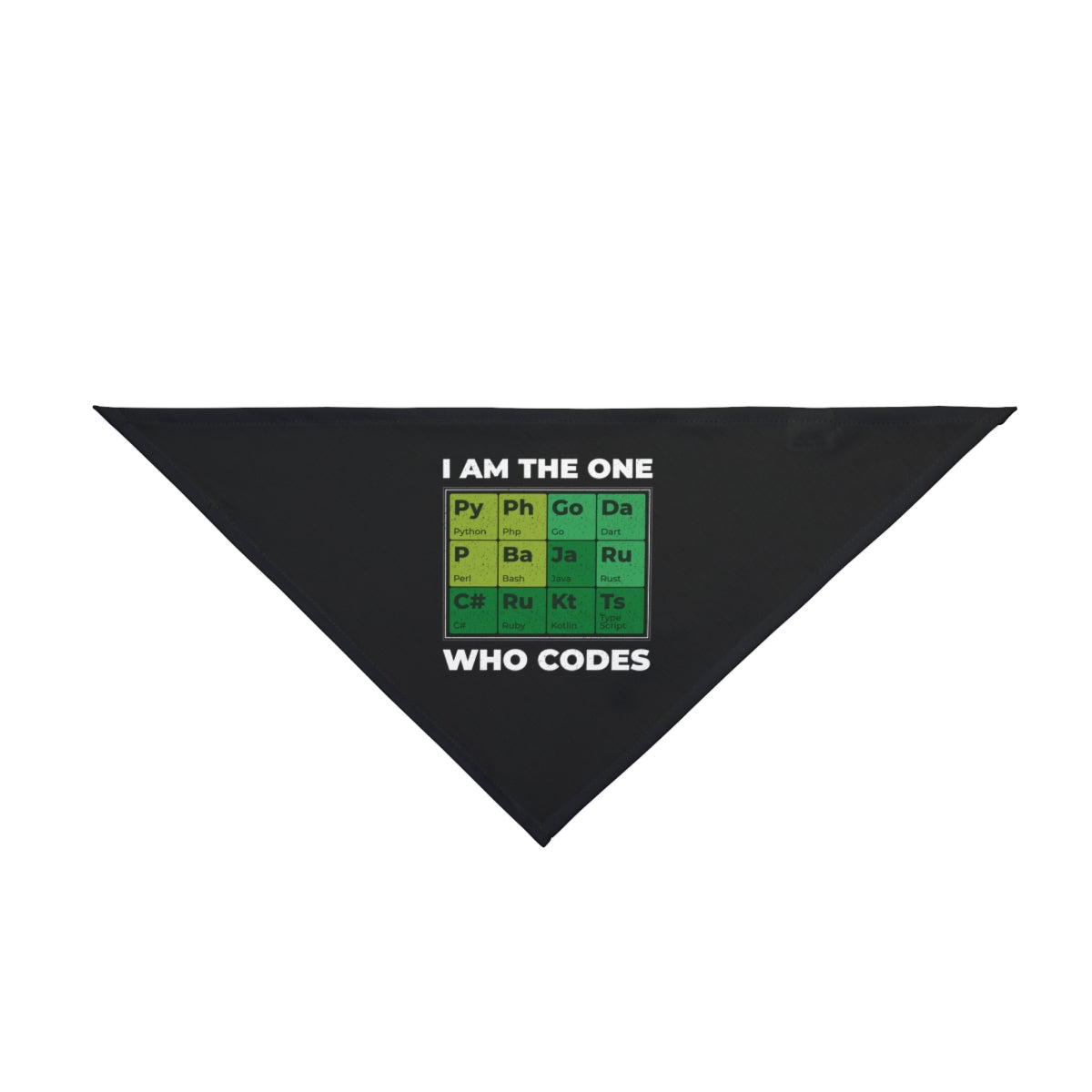 Dress your pet in the Developer Periodic Table - Pet Bandana: a black triangle bandana with "I am the one who codes" and a green-and-white programming grid—ideal for tech-savvy companions.
