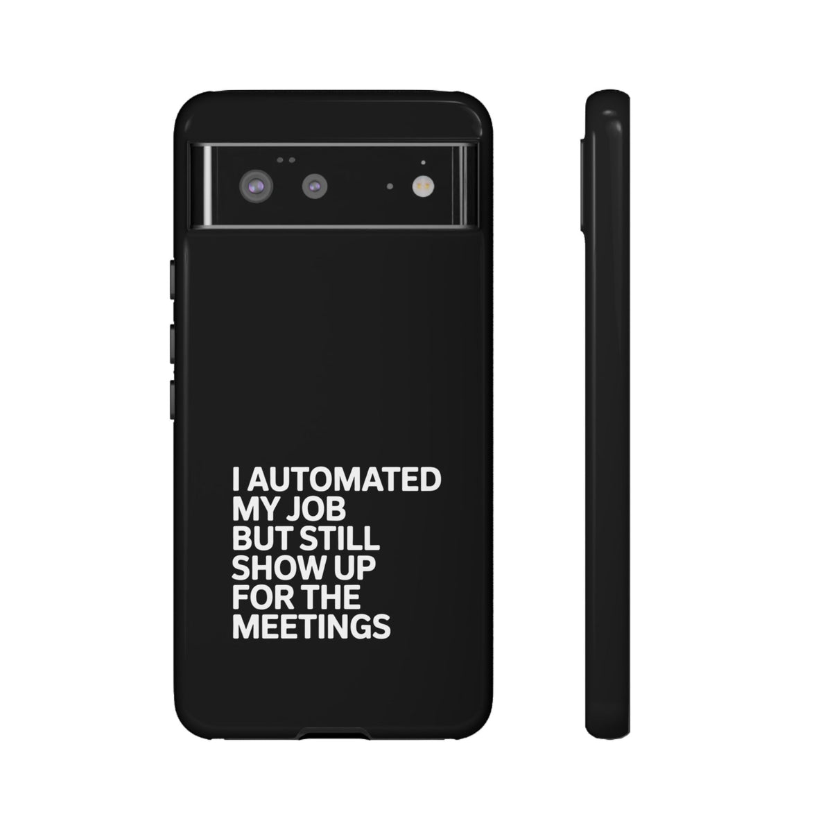 I Automated My Job But Still Show Up for the Meetings Phone Case
