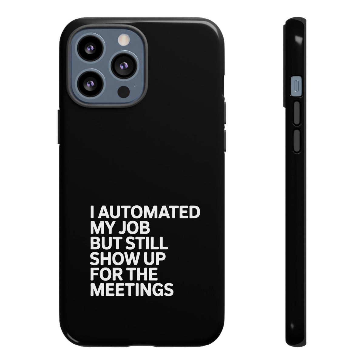 I Automated My Job But Still Show Up for the Meetings Phone Case