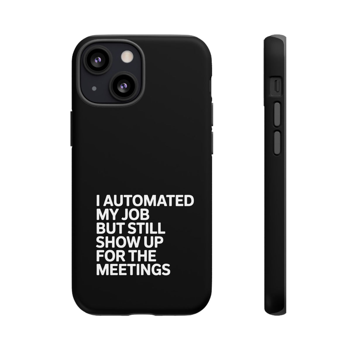 I Automated My Job But Still Show Up for the Meetings Phone Case