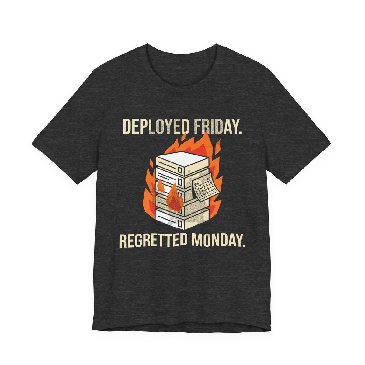 Deployed Friday, Regretted Monday T-Shirt