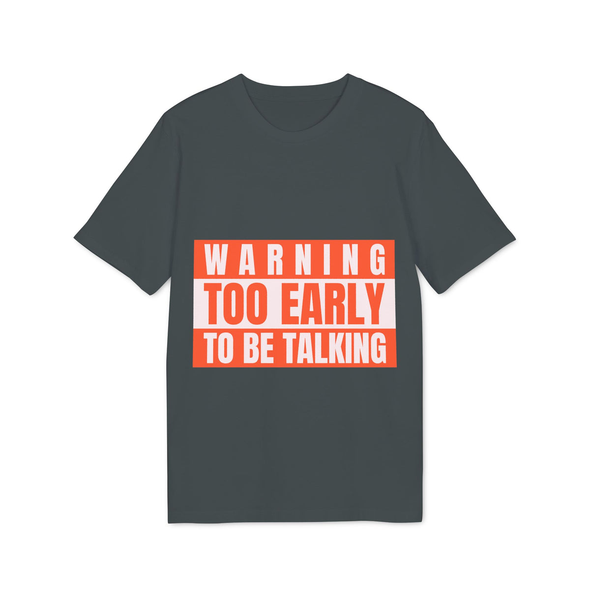 Warning: Too Early to Be Talking Organic Tee