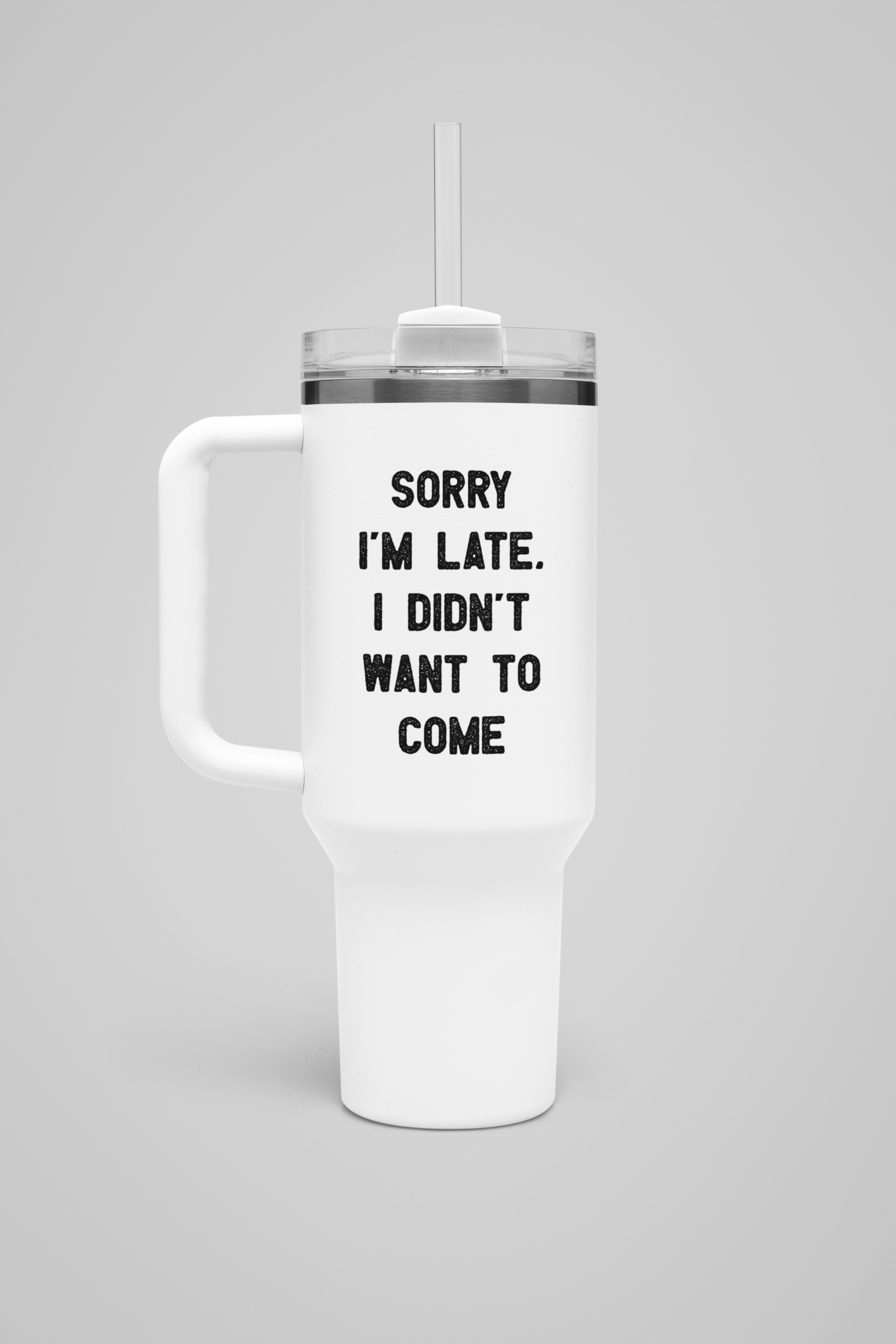 Sorry I'm Late I Didn't Want to Come - insulated travel mug 40oz