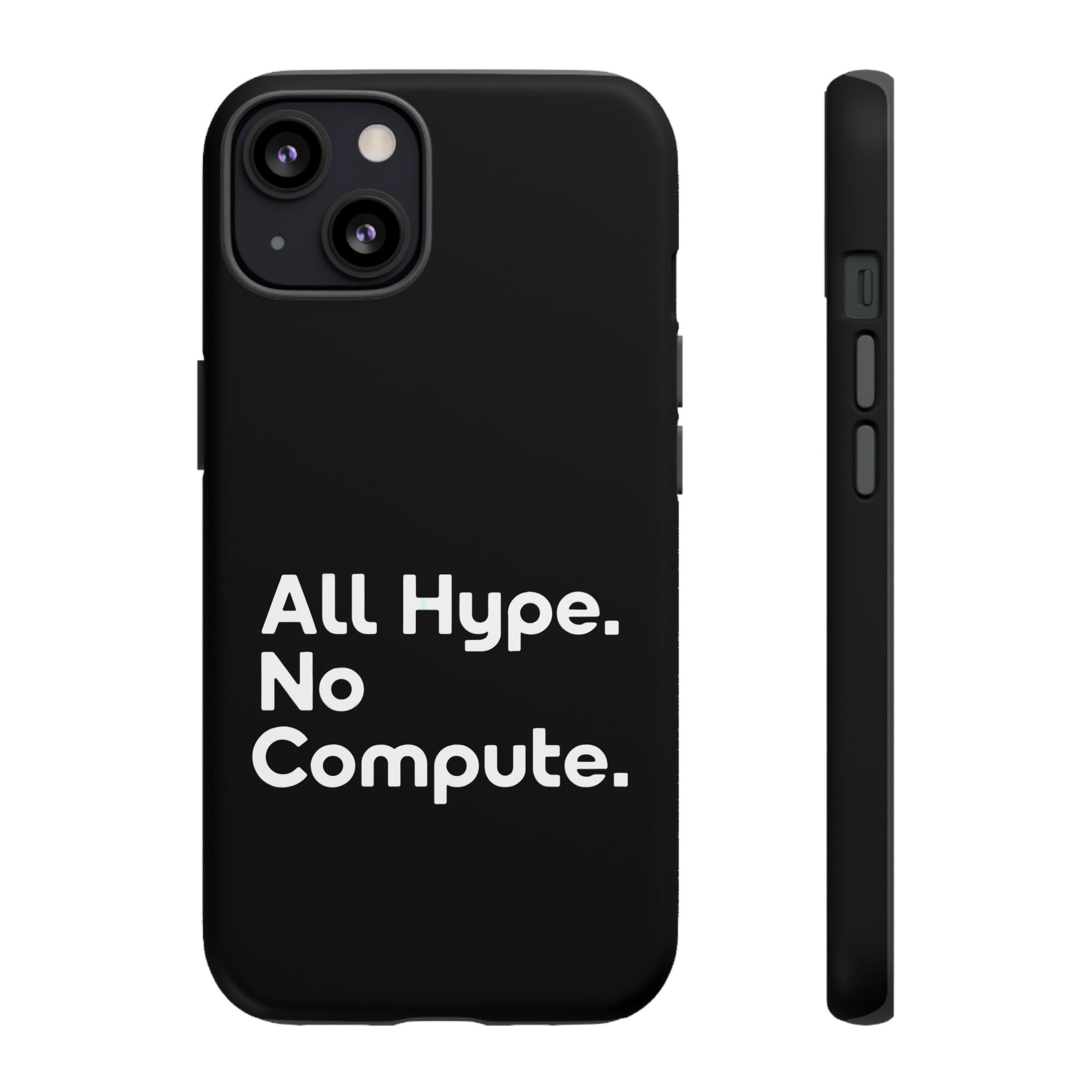 ALL HYPE NO COMPUTE- Impact-Resistant Phone Case
