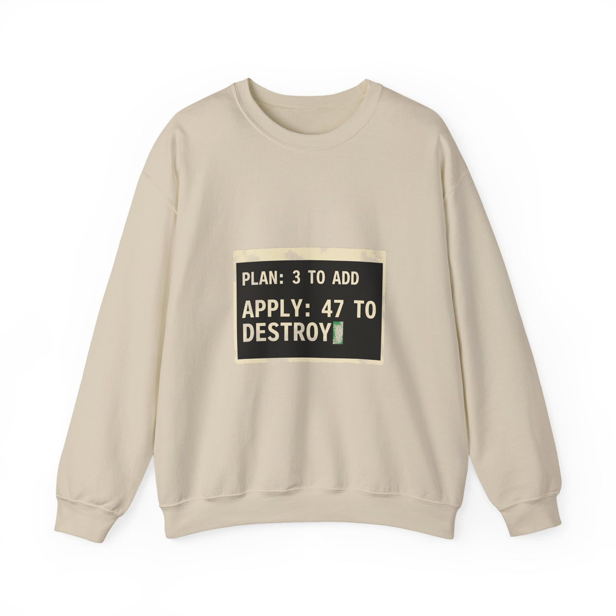 Plan 3 to Add, Apply 47 to Destroy Sweatshirt