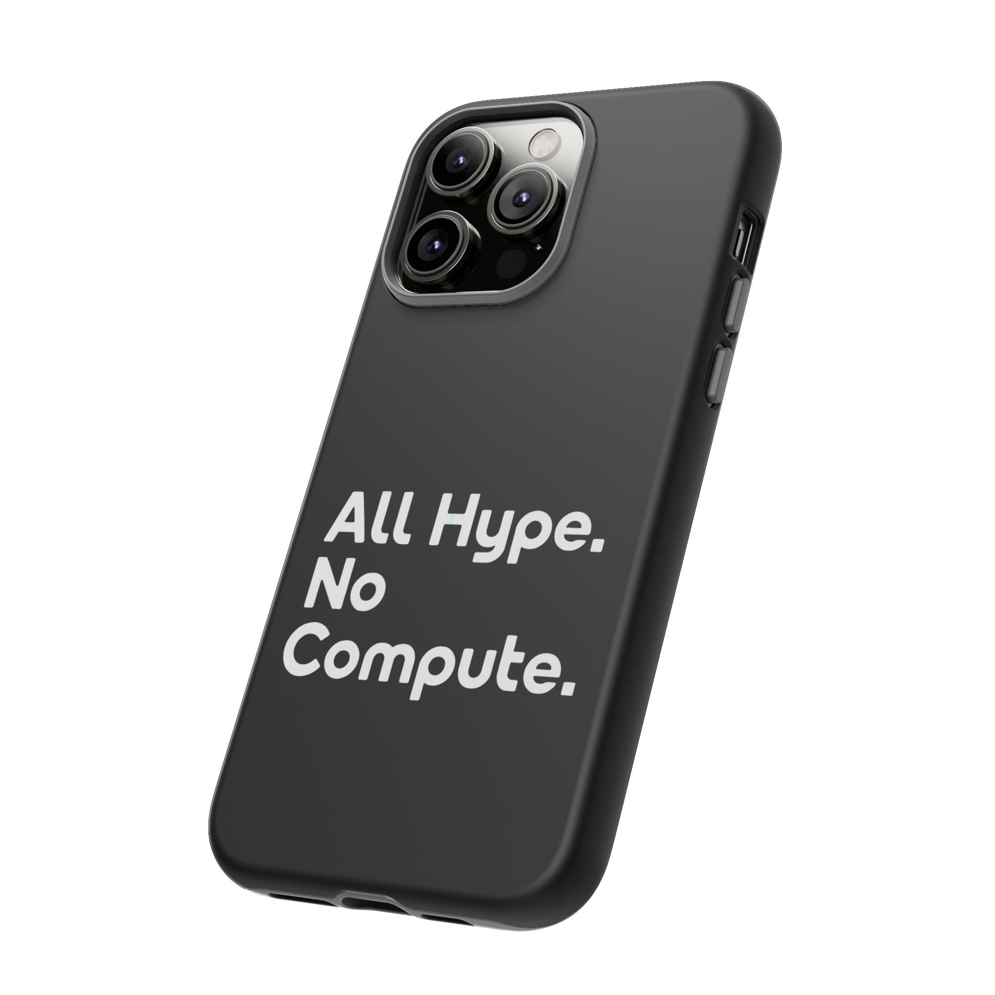 ALL HYPE NO COMPUTE- Impact-Resistant Phone Case