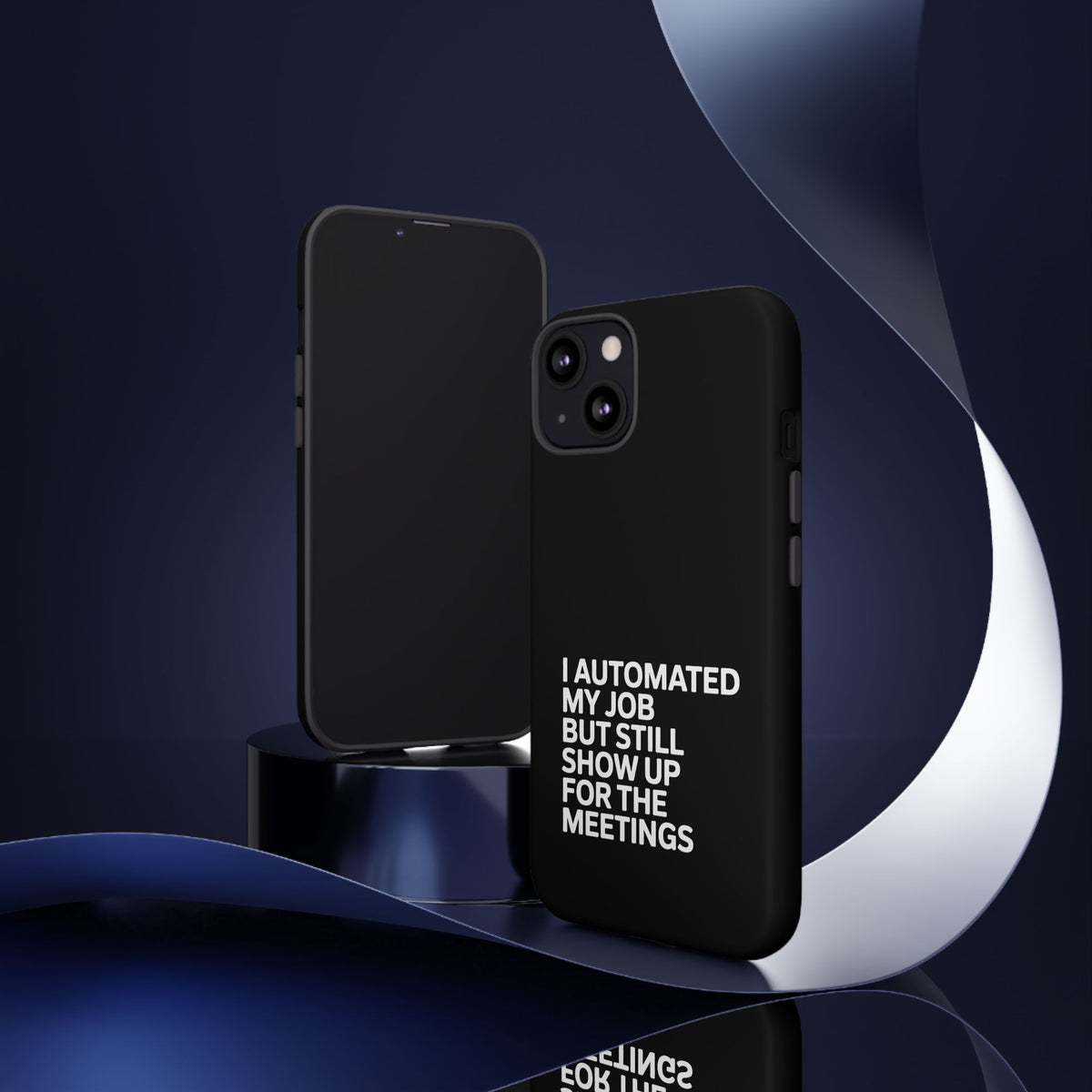 I Automated My Job But Still Show Up for the Meetings Phone Case