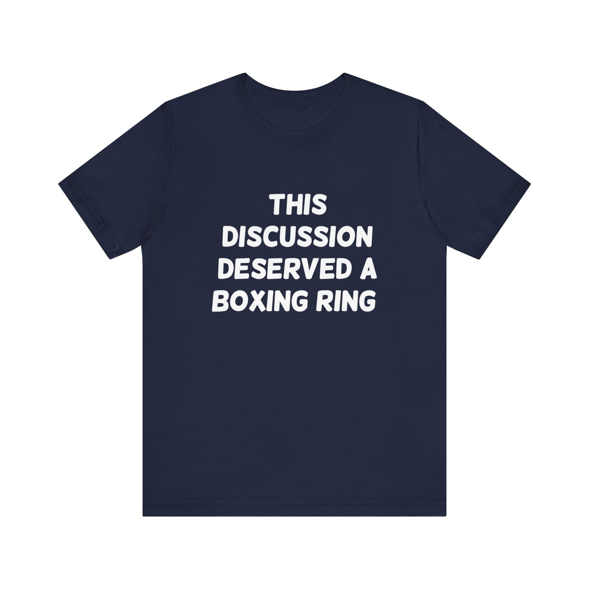 This Discussion Deserved a Boxing Ring - T-Shirt