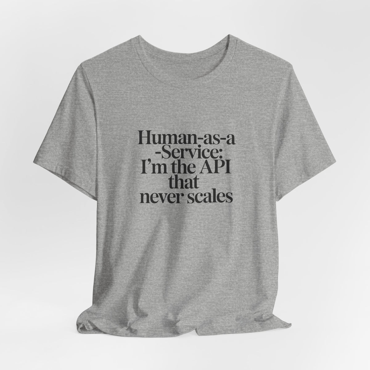 Human as a Service, The API That Never Scales T-Shirt