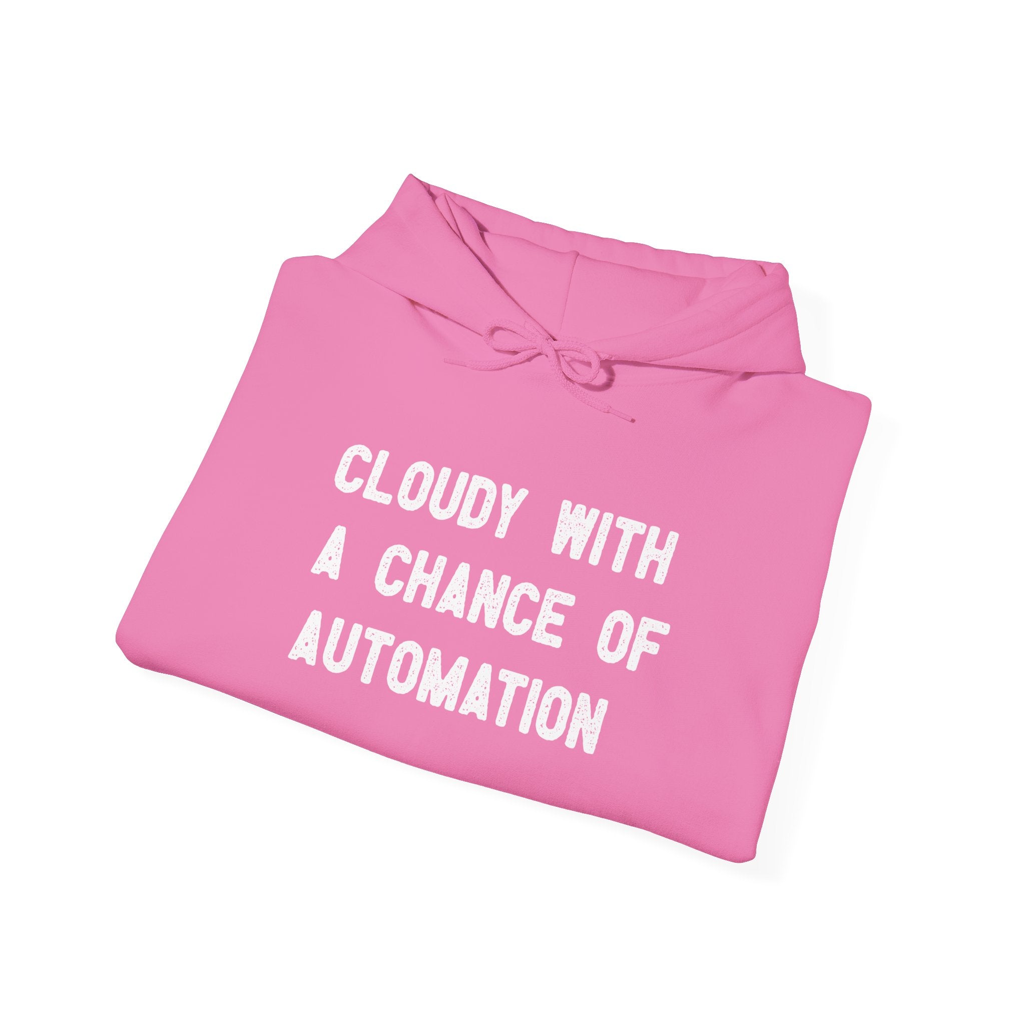 The "Cloudy With a Chance of Automation" hooded sweatshirt is shown in pink with white text on a white background.