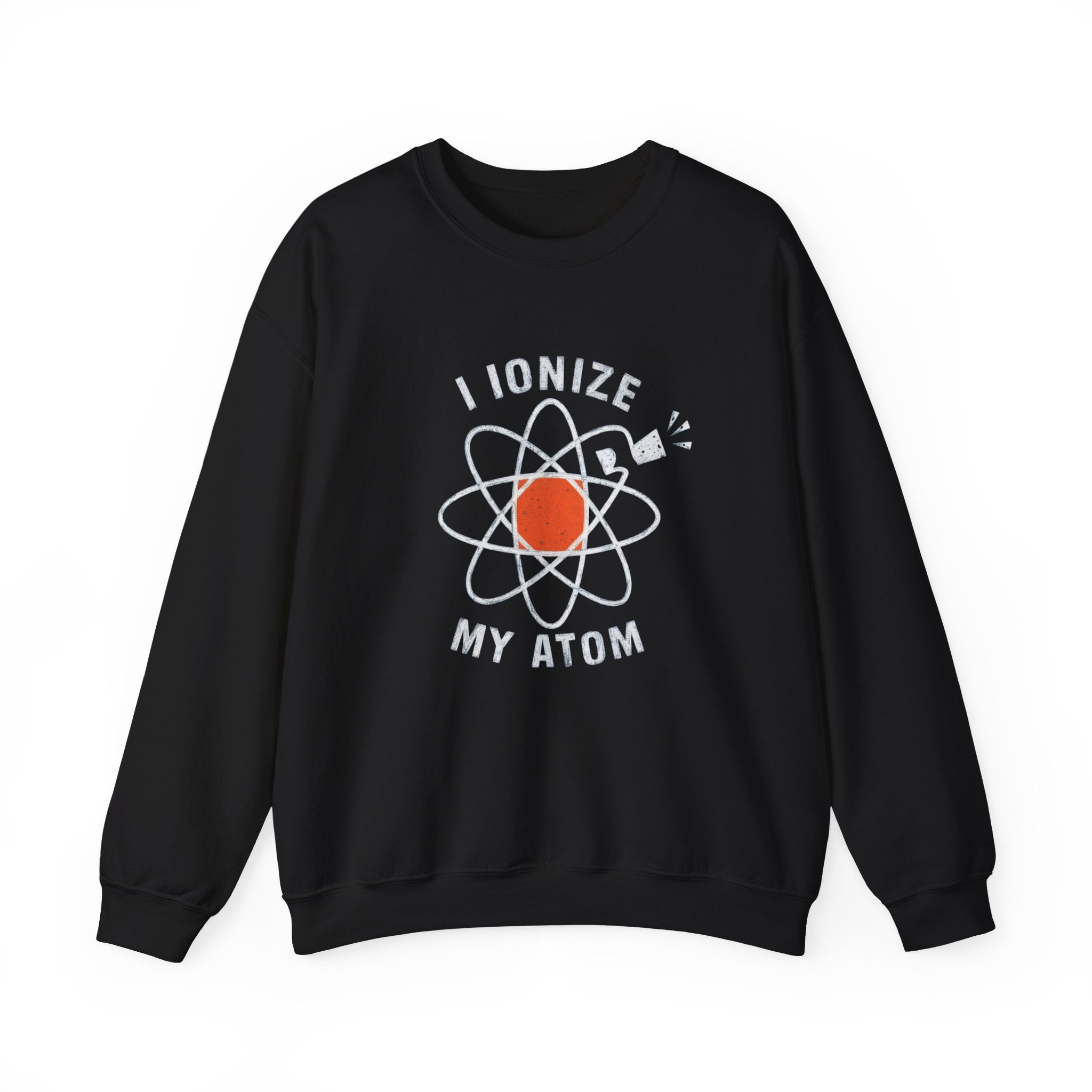 Ionize Off My Atom - Sweatshirt