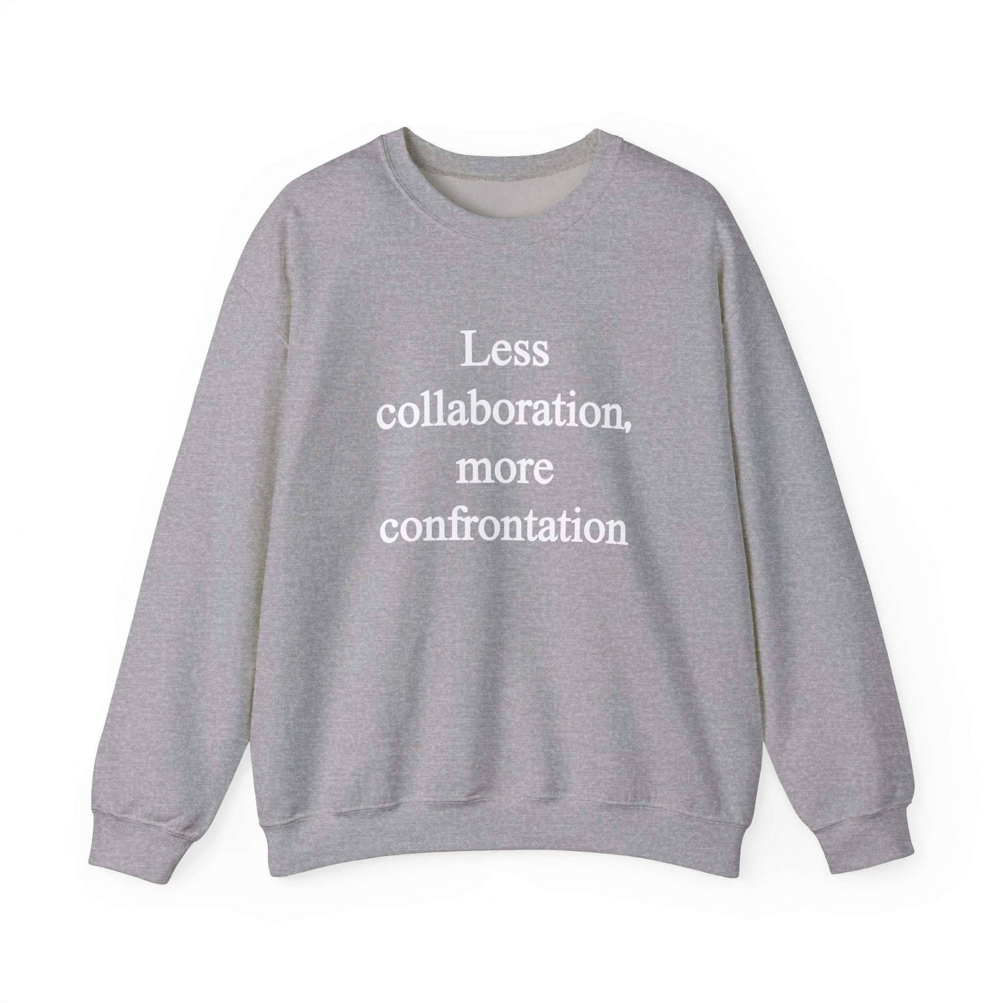 Less Collaboration More Confrontation - Sweatshirt