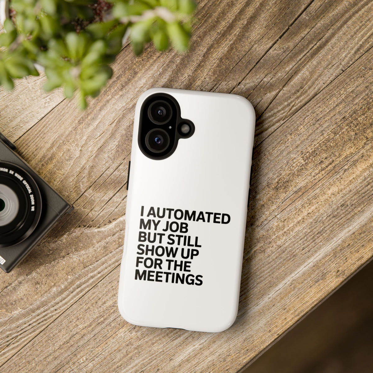 I Automated My Job But Still Show Up for the Meetings Phone Case
