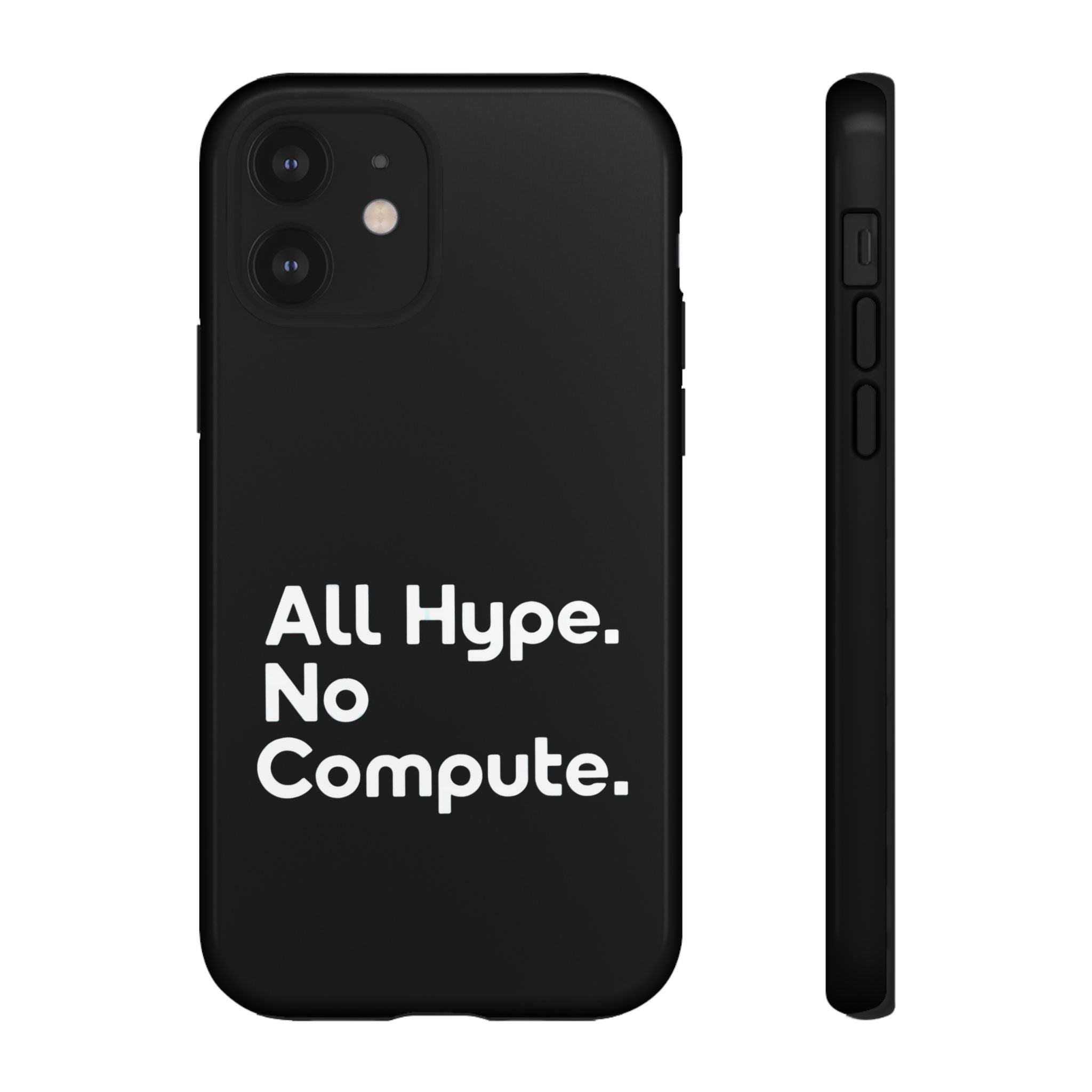 ALL HYPE NO COMPUTE- Impact-Resistant Phone Case