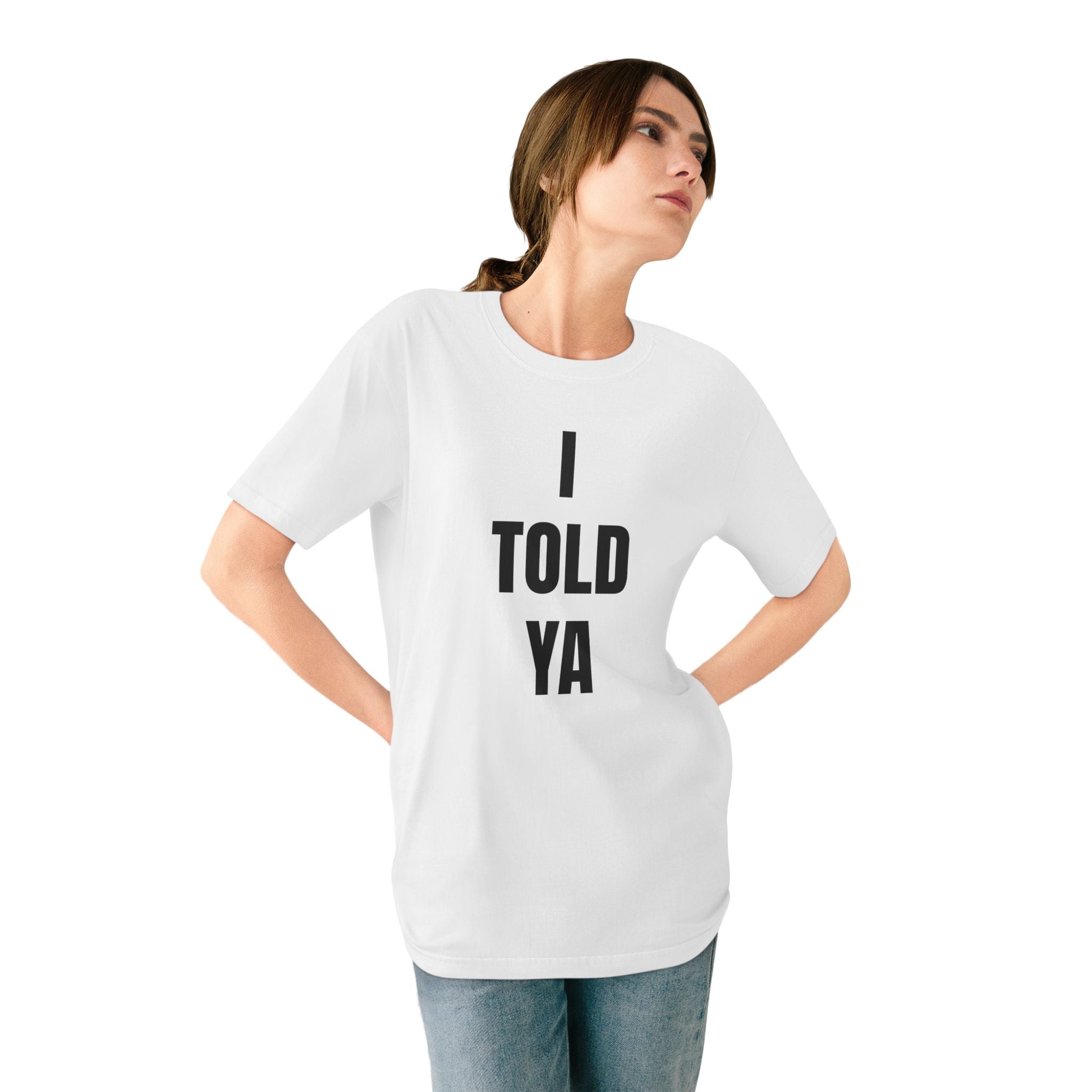 I Told Ya - Organic T-shirt