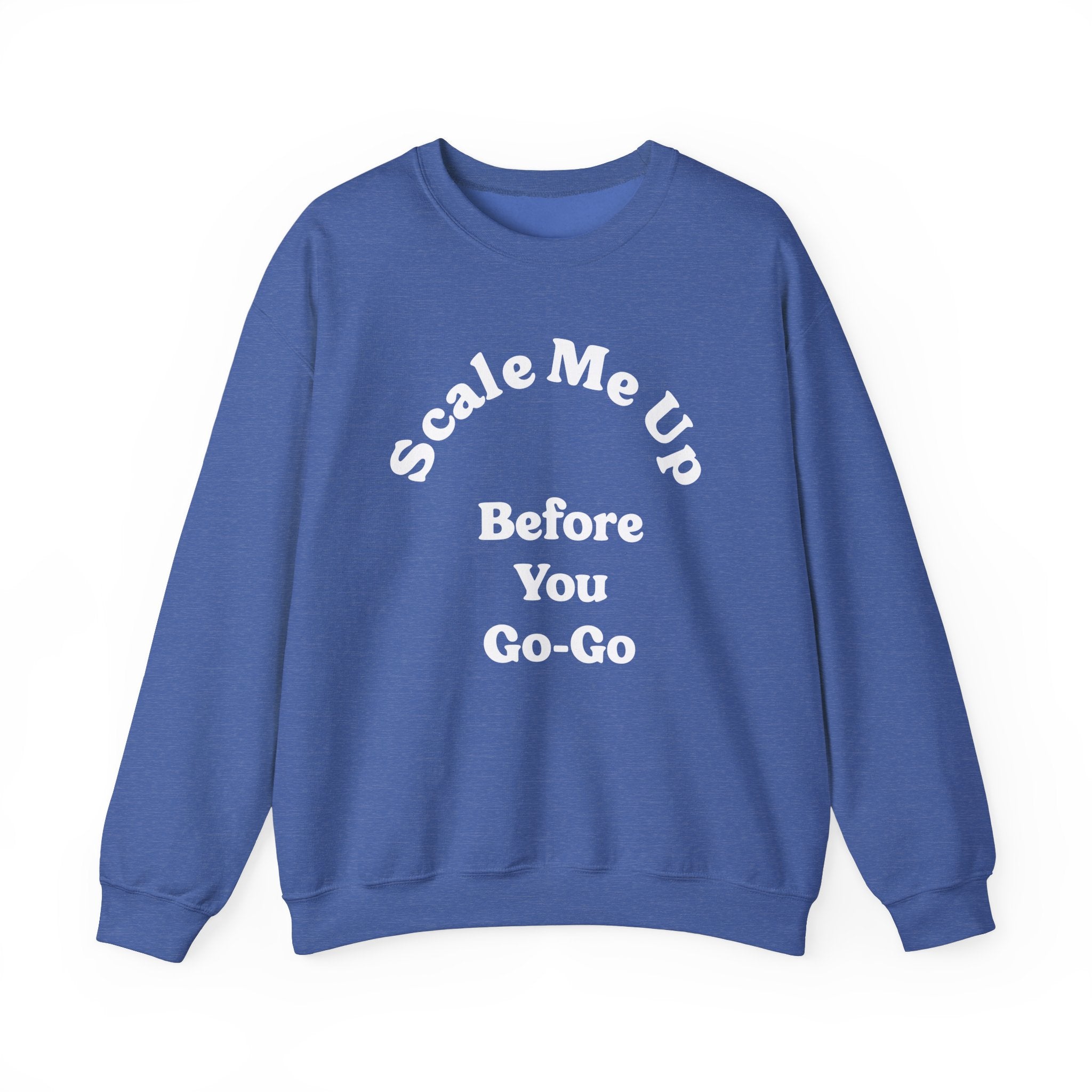 Scale Me Up Before You Go Go - Sweatshirt