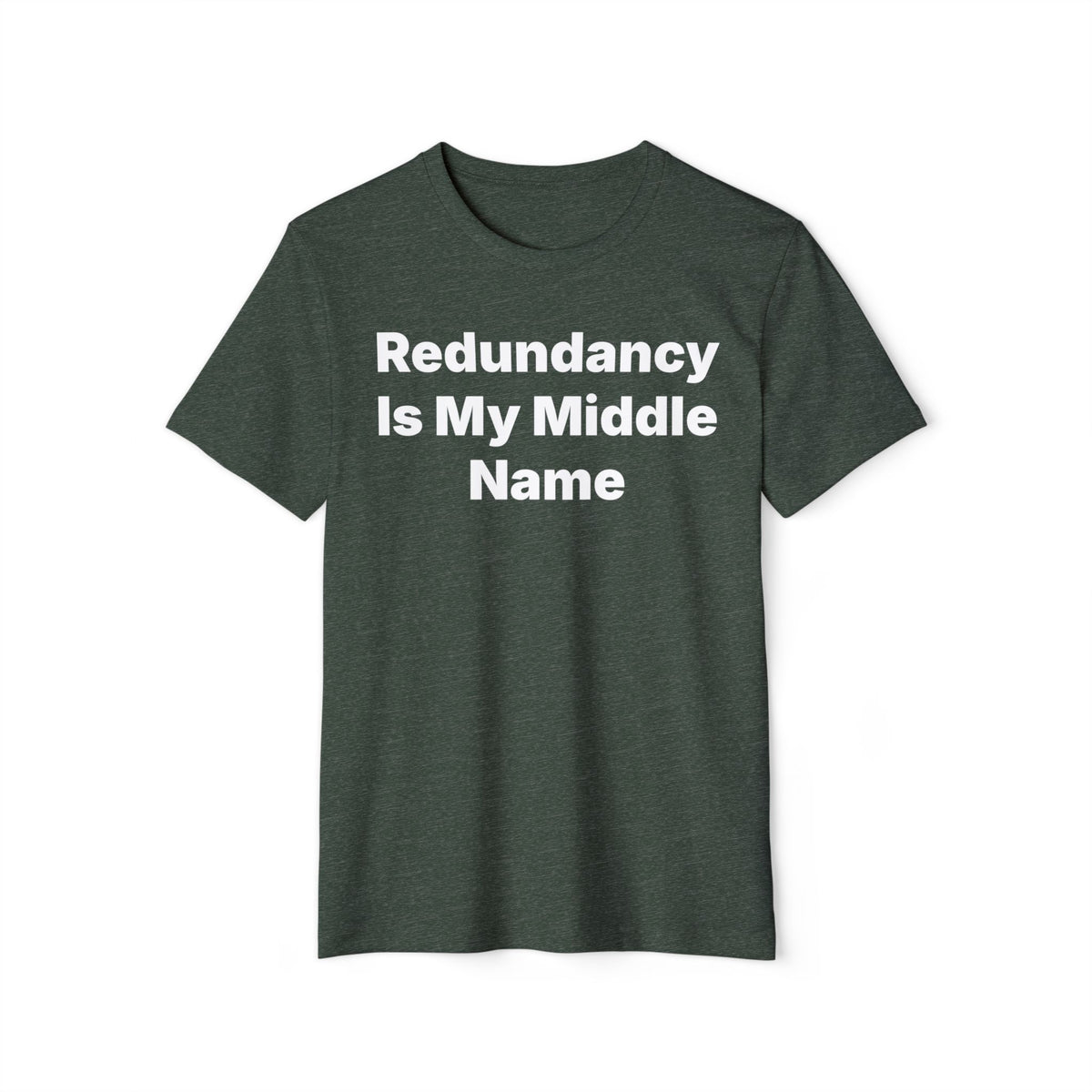 Redundancy Is My Middle Name Recycled Organic Tee