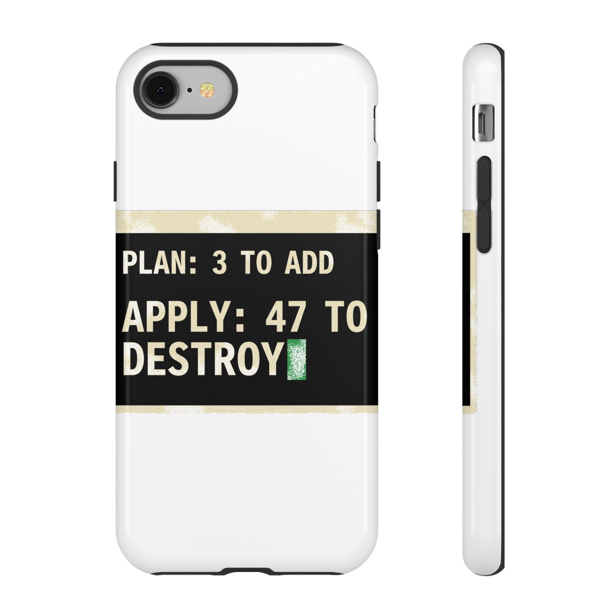 Plan 3 to Add, Apply 47 to Destroy Phone Case