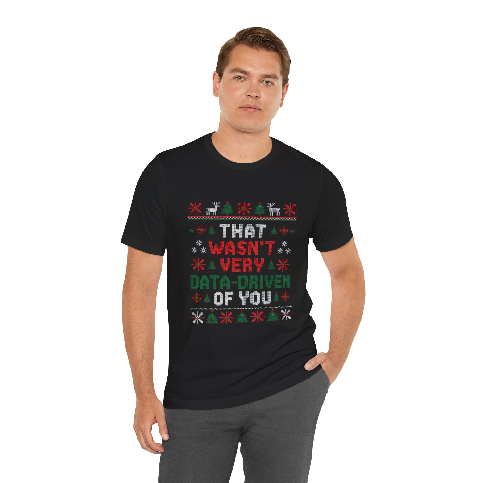 That wasnt very data driven of you -T Shirt