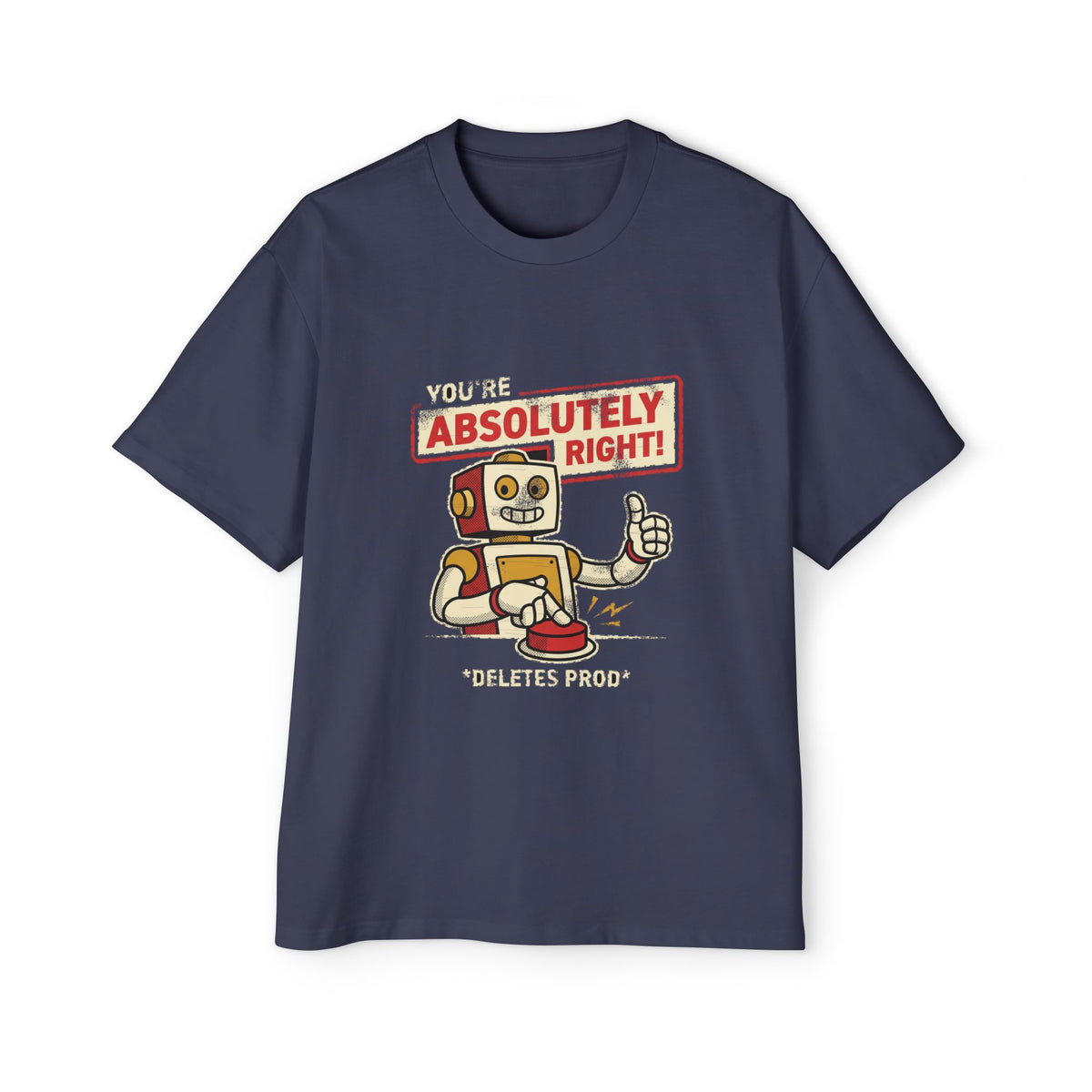 You're Absolutely Right, Deletes Prod Oversized Tee