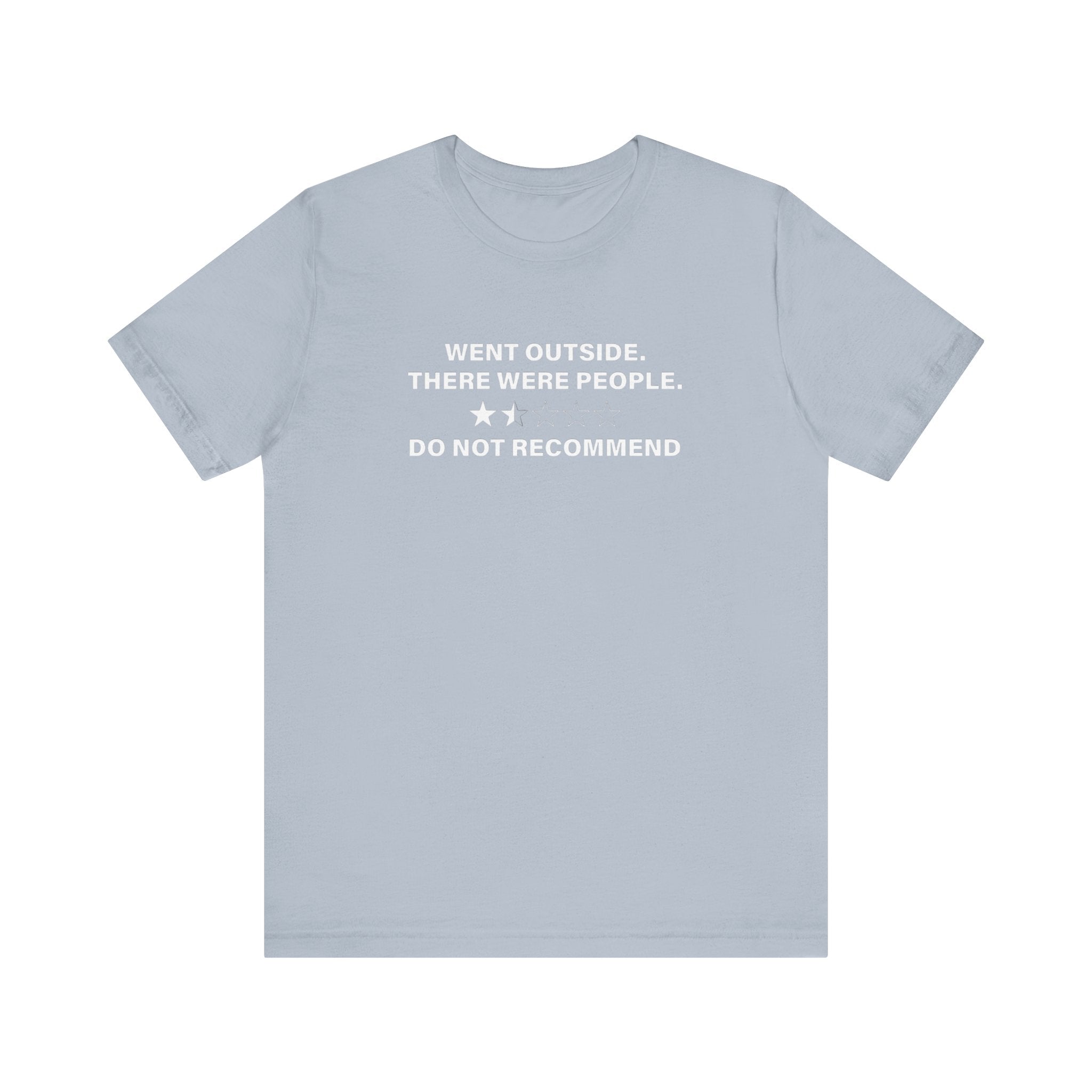 Went Outside There Were People - T-Shirt