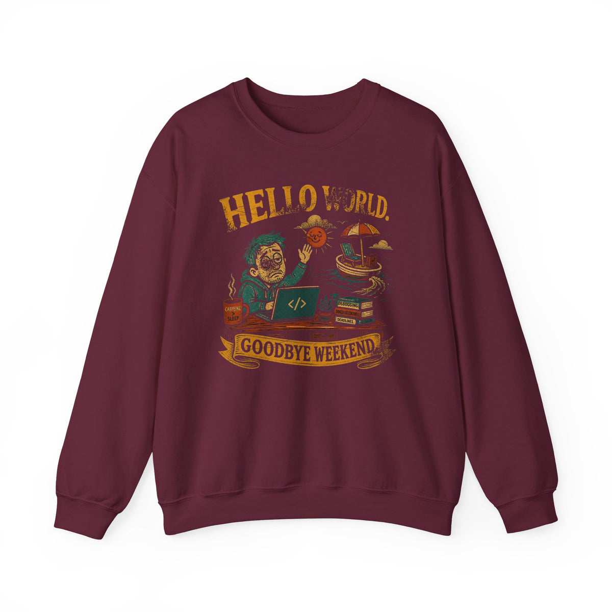 Hello World, Goodbye Weekend Sweatshirt