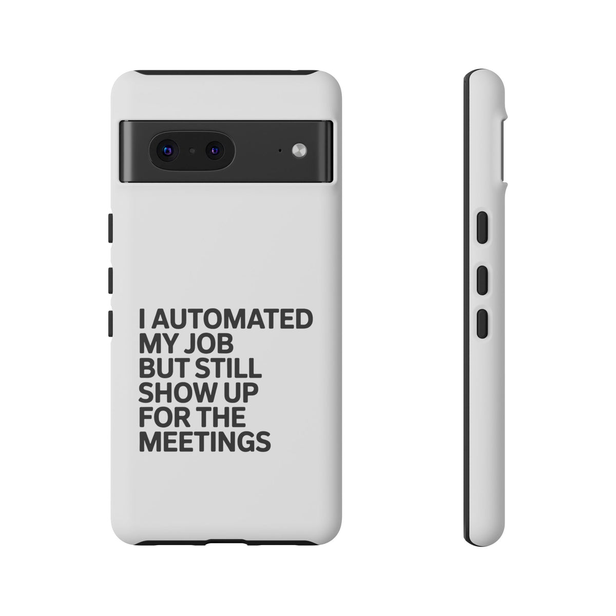 I Automated My Job But Still Show Up for the Meetings Phone Case