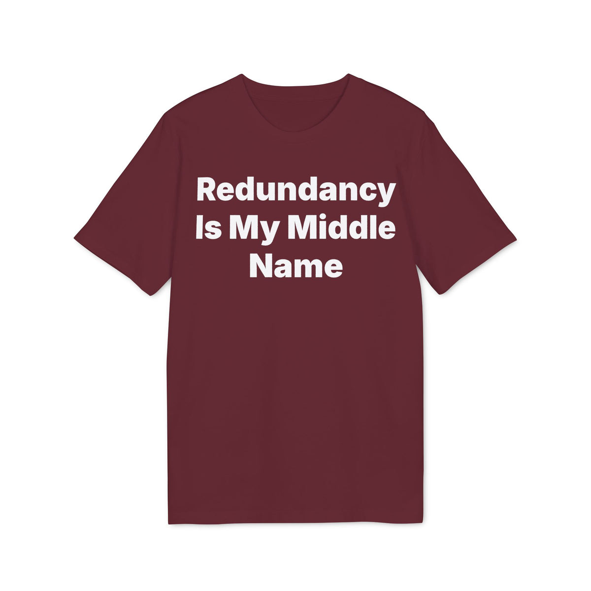Redundancy Is My Middle Name Organic Tee