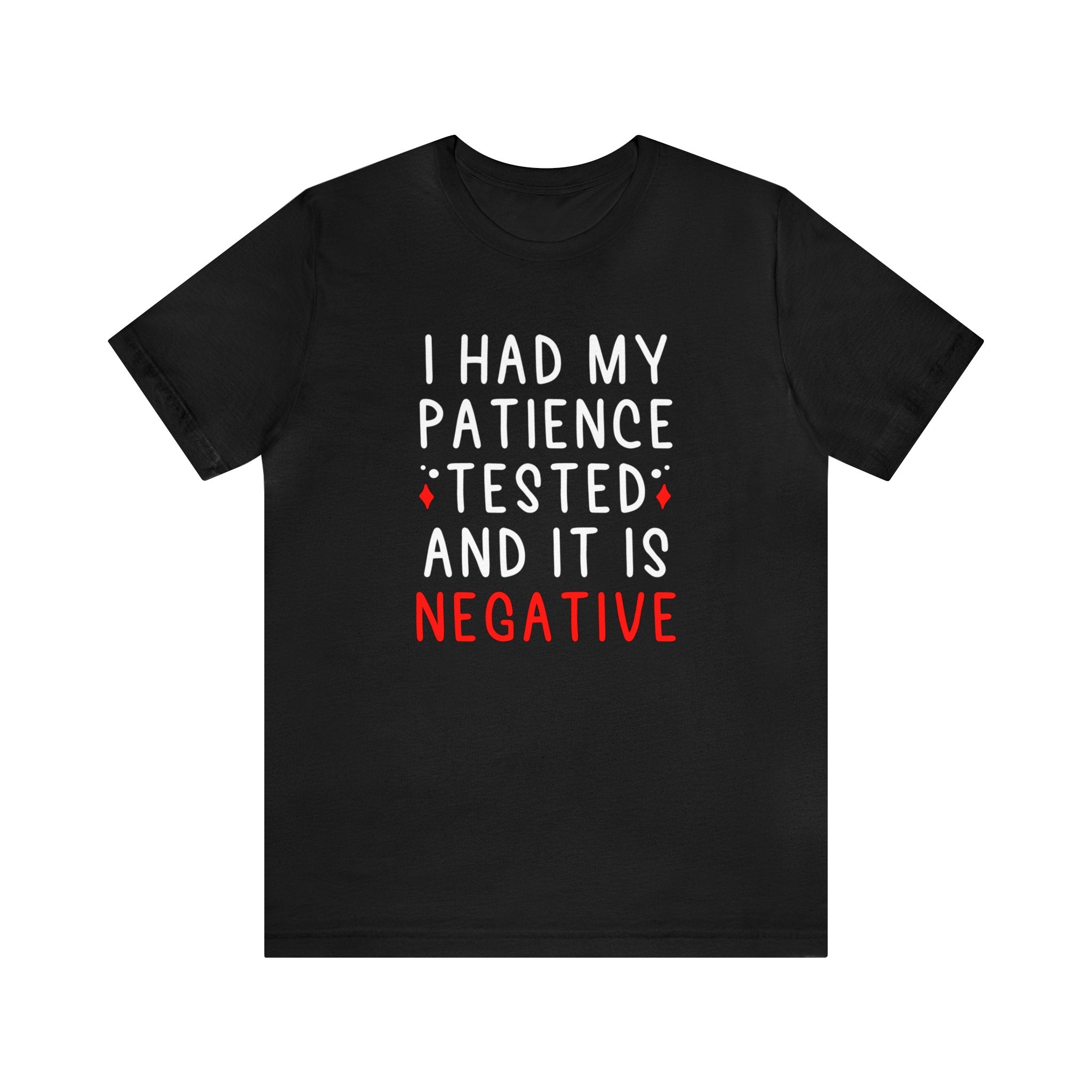 Patience Tested Negative T- Shirt