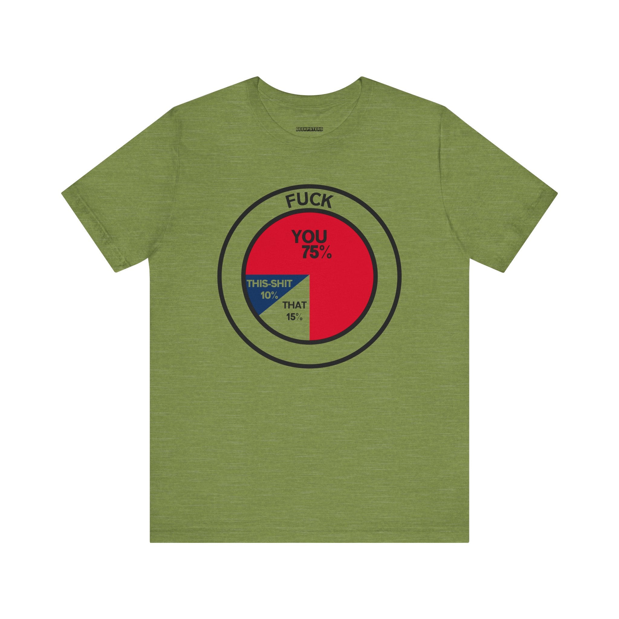 Introducing the True Statistic T-Shirt, a must-have for any geek's wardrobe. This green shirt features a smartly crafted pie chart with allocations of "Fuck" at 75%, "You" at 10%, "This Shit" at 10%, and "That" at 15%. It's the perfect combination of humor and style for those who enjoy statistics with a bit of attitude.