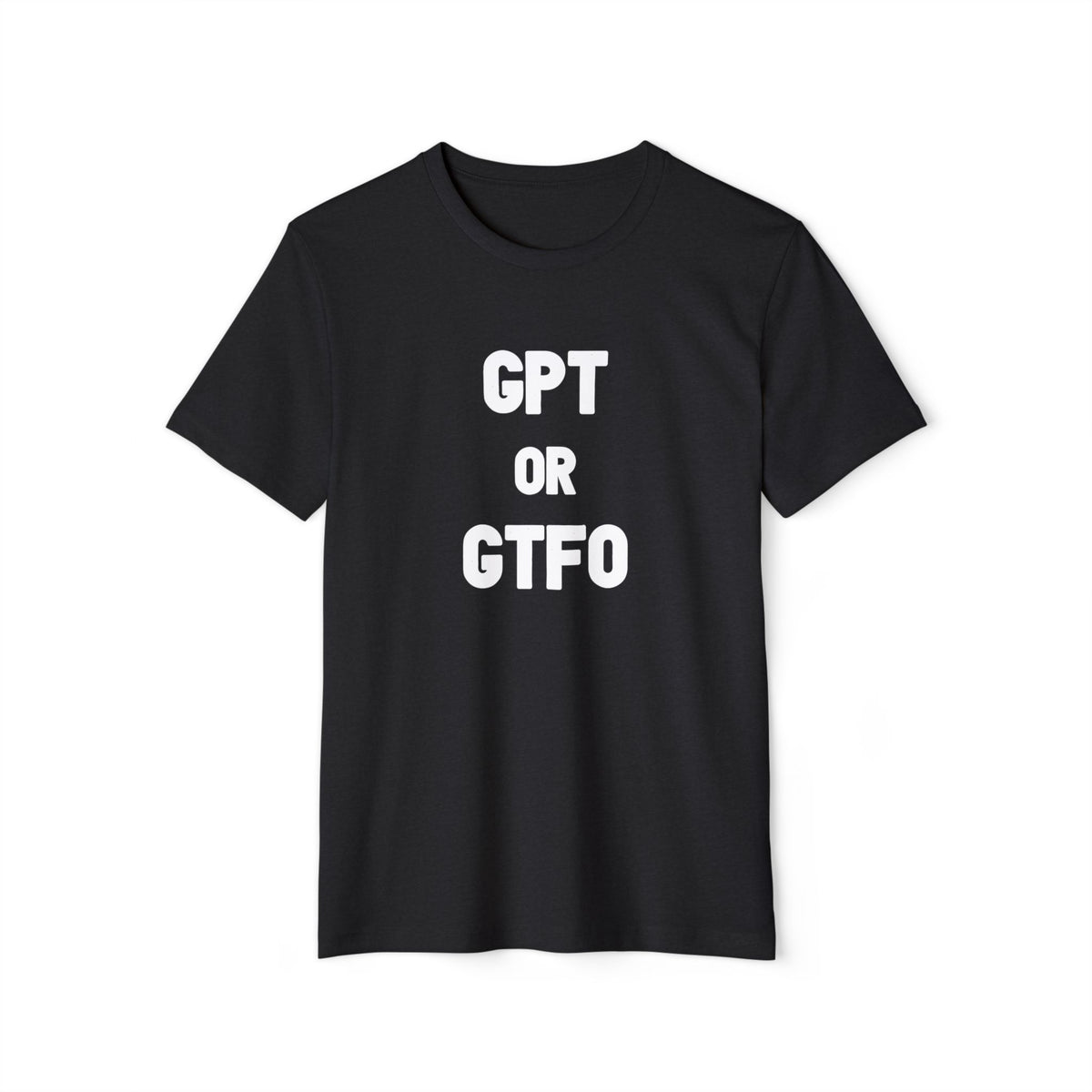 GPT or GTFO Recycled Organic Tee