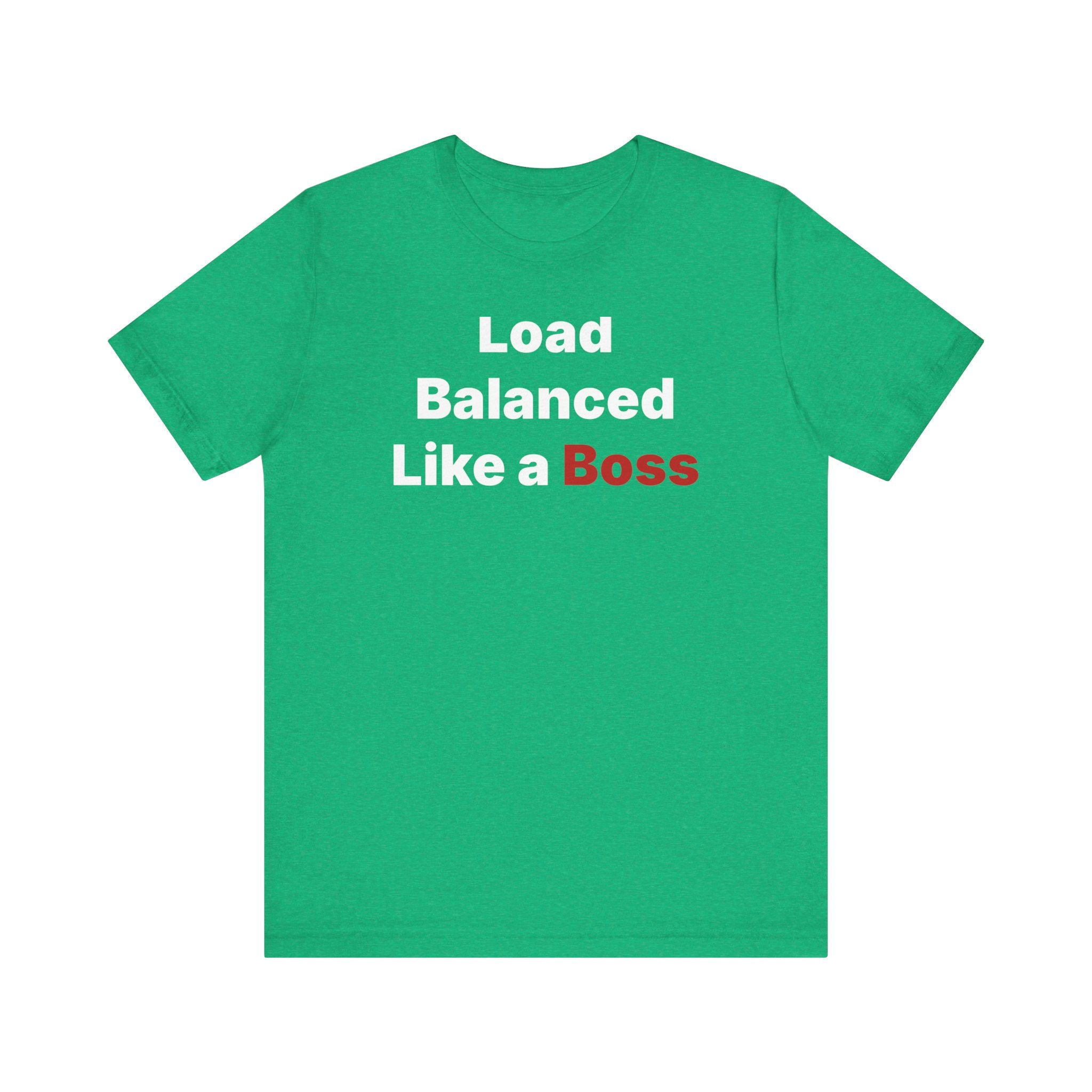 The "Load Balanced Like a Boss" T-shirt is crafted from soft Airlume cotton, featuring white text "Load Balanced Like a" and bold red text "Boss.