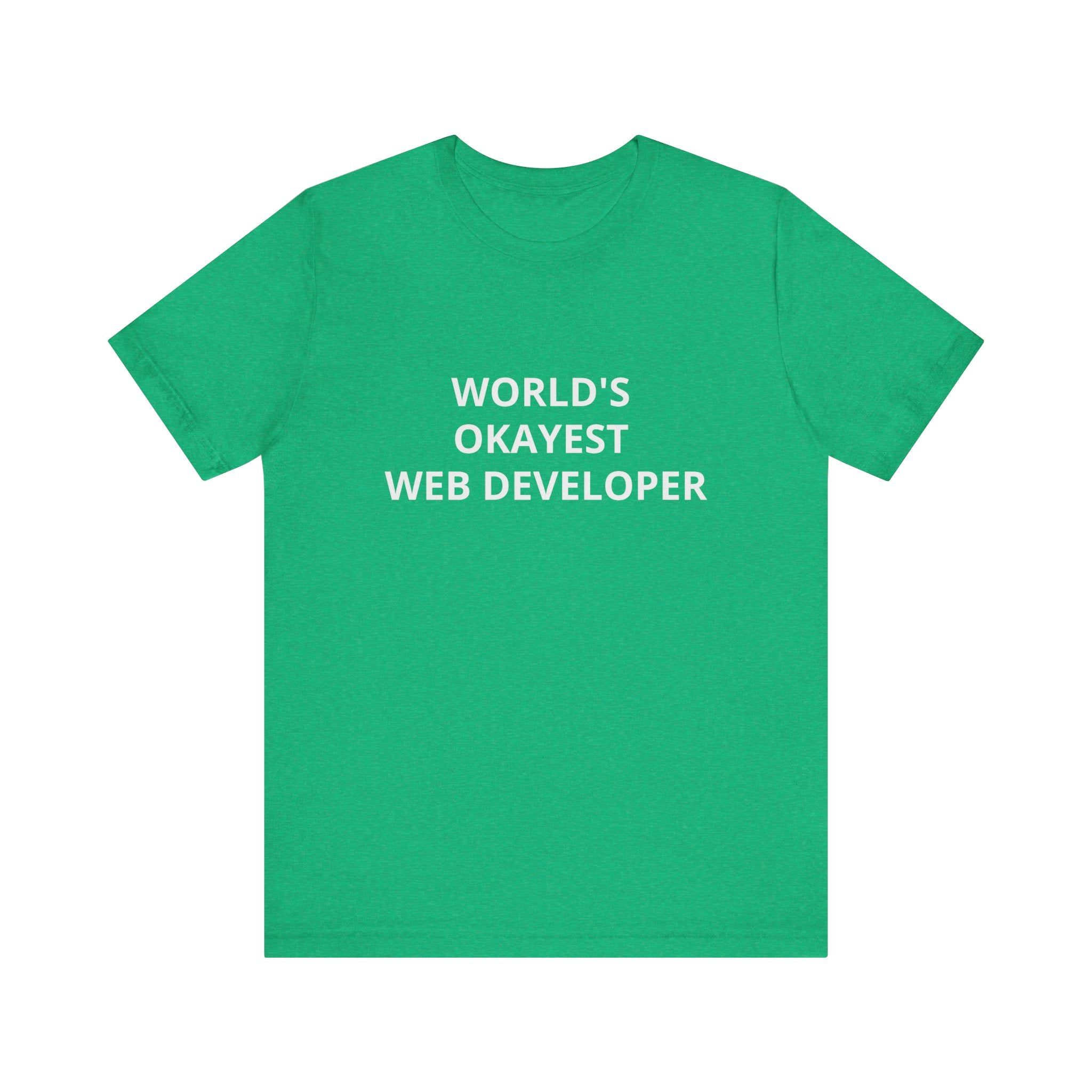 Web Developer Tee - WORLD'S OKAYEST - T Shirt