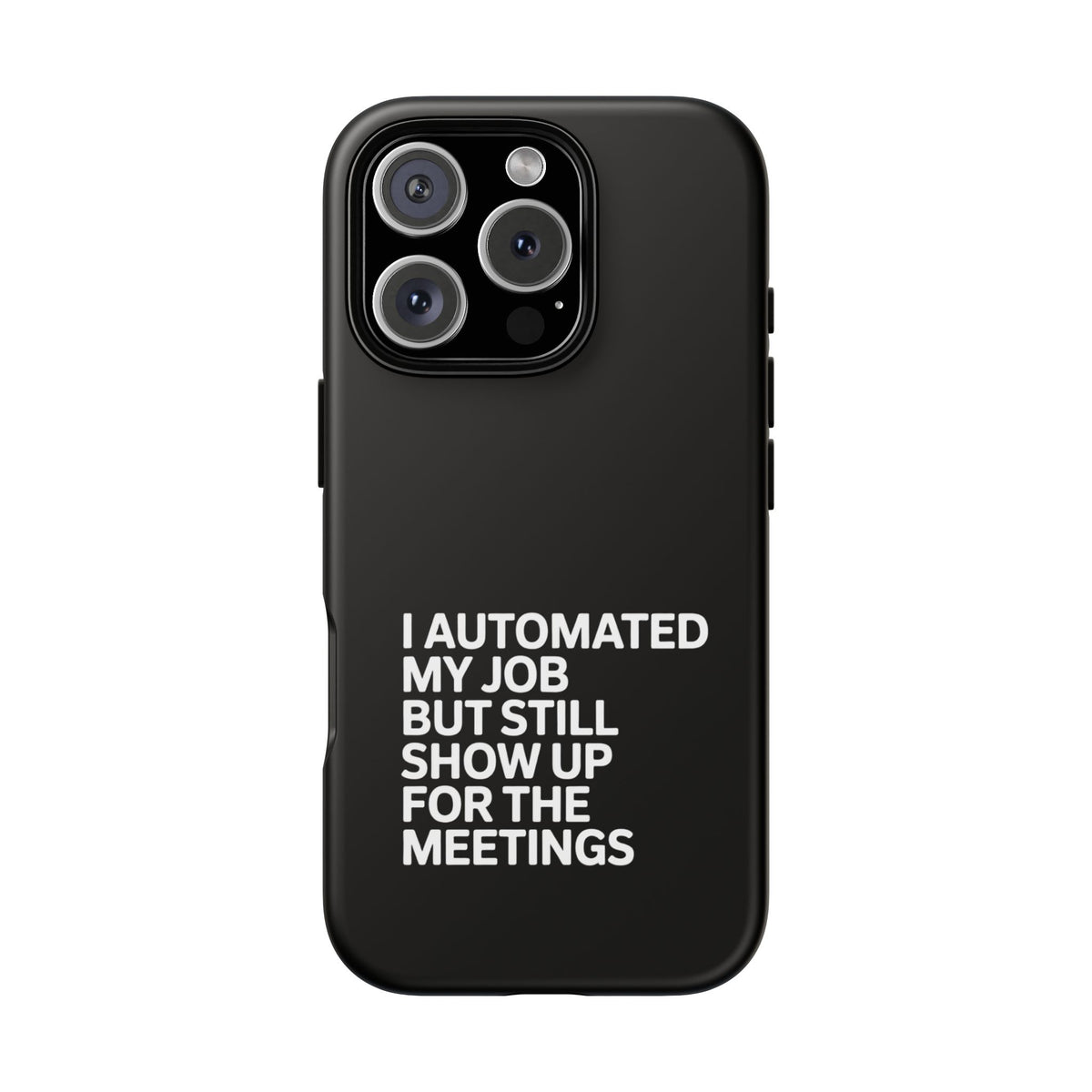 I Automated My Job But Still Show Up for the Meetings Phone Case