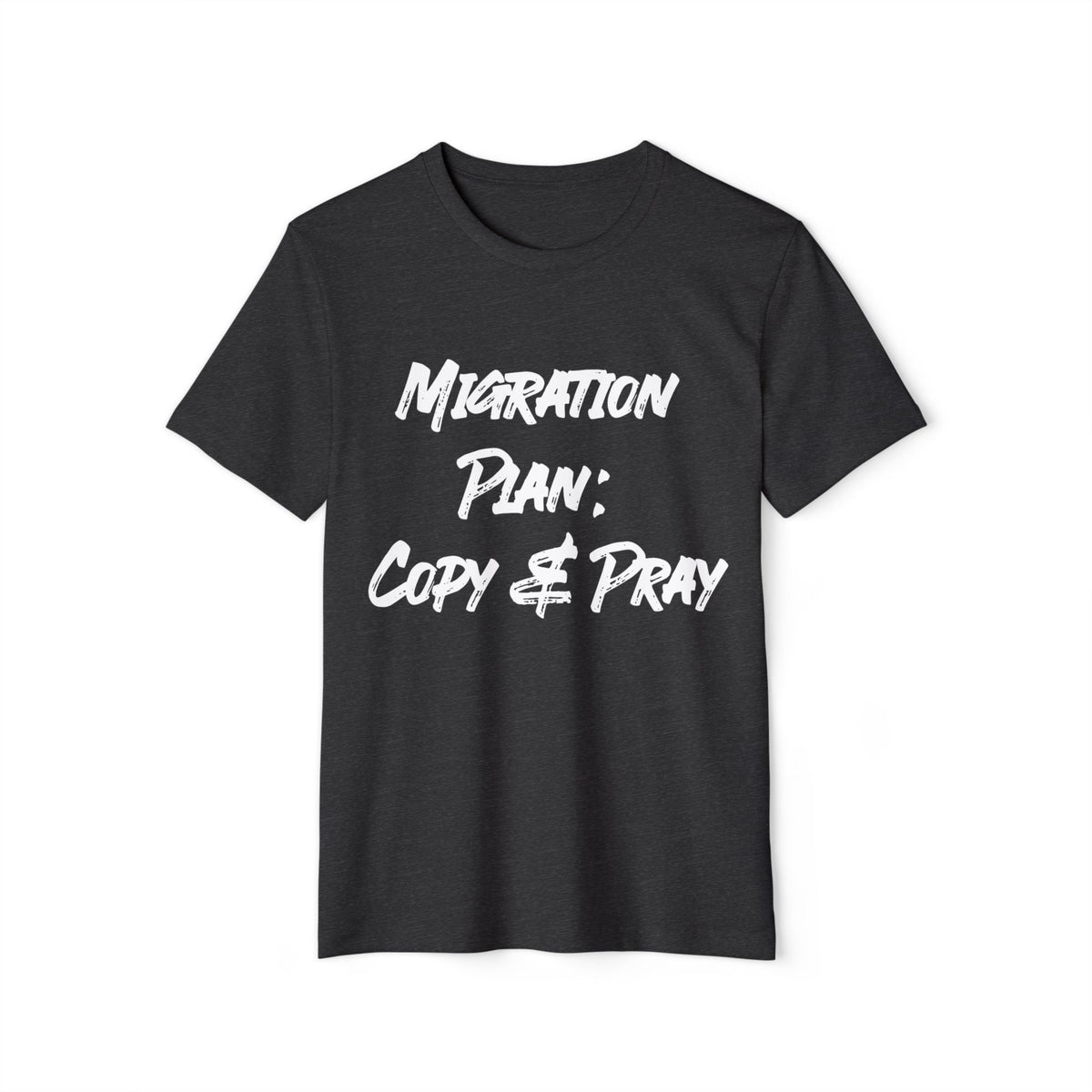 Migration Plan: Copy and Pray Recycled Organic Tee