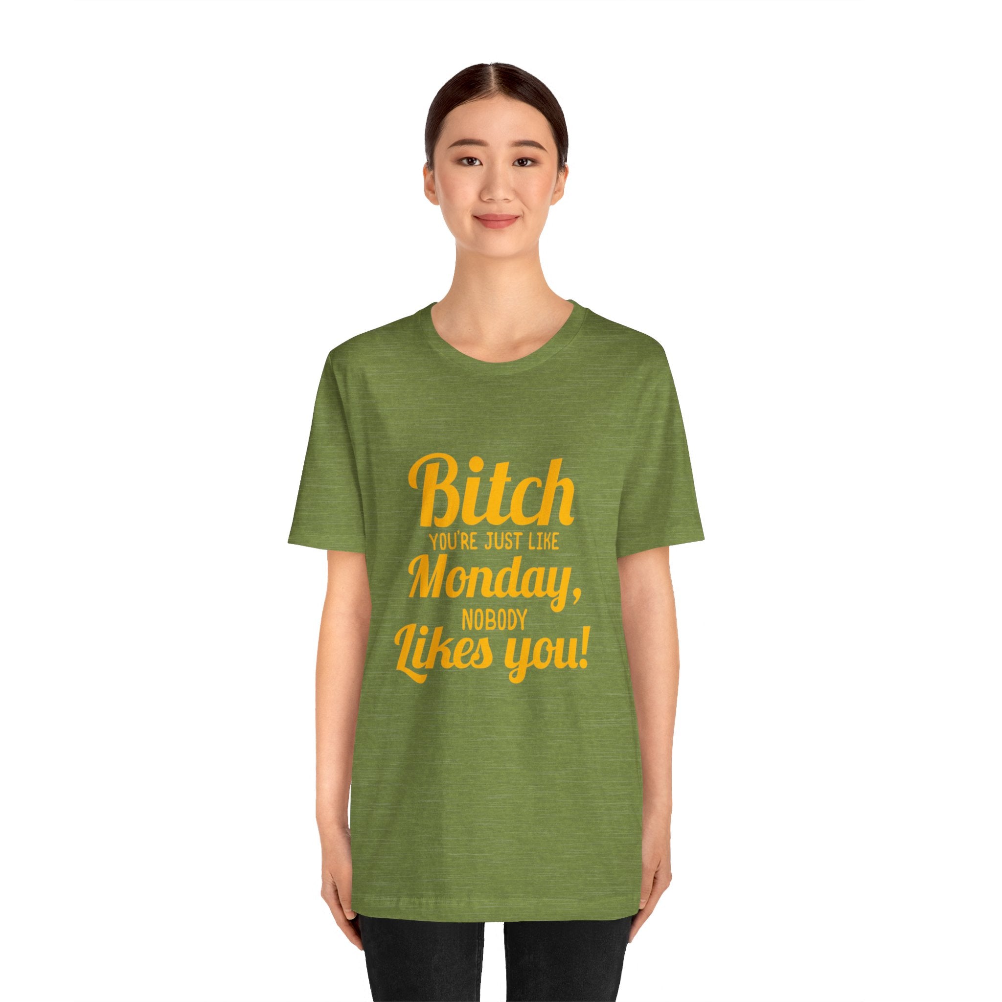 Bitch you are just like Monday nobody likes you T-Shirt