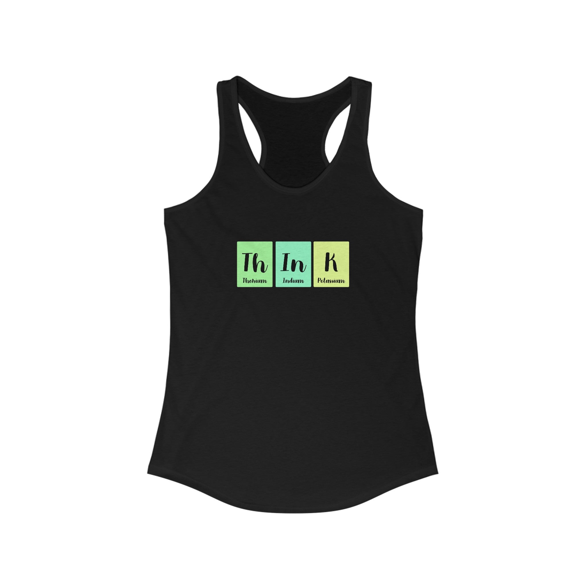 Th-In-K - Women's Racerback Tank: Black racerback tank top featuring the word "Think" in three colored boxes resembling periodic table elements. Text reads: Thulium, Indium, Potassium. This trendy activewear piece is a lightweight fitness top, perfect for staying stylish at the gym or on the go.