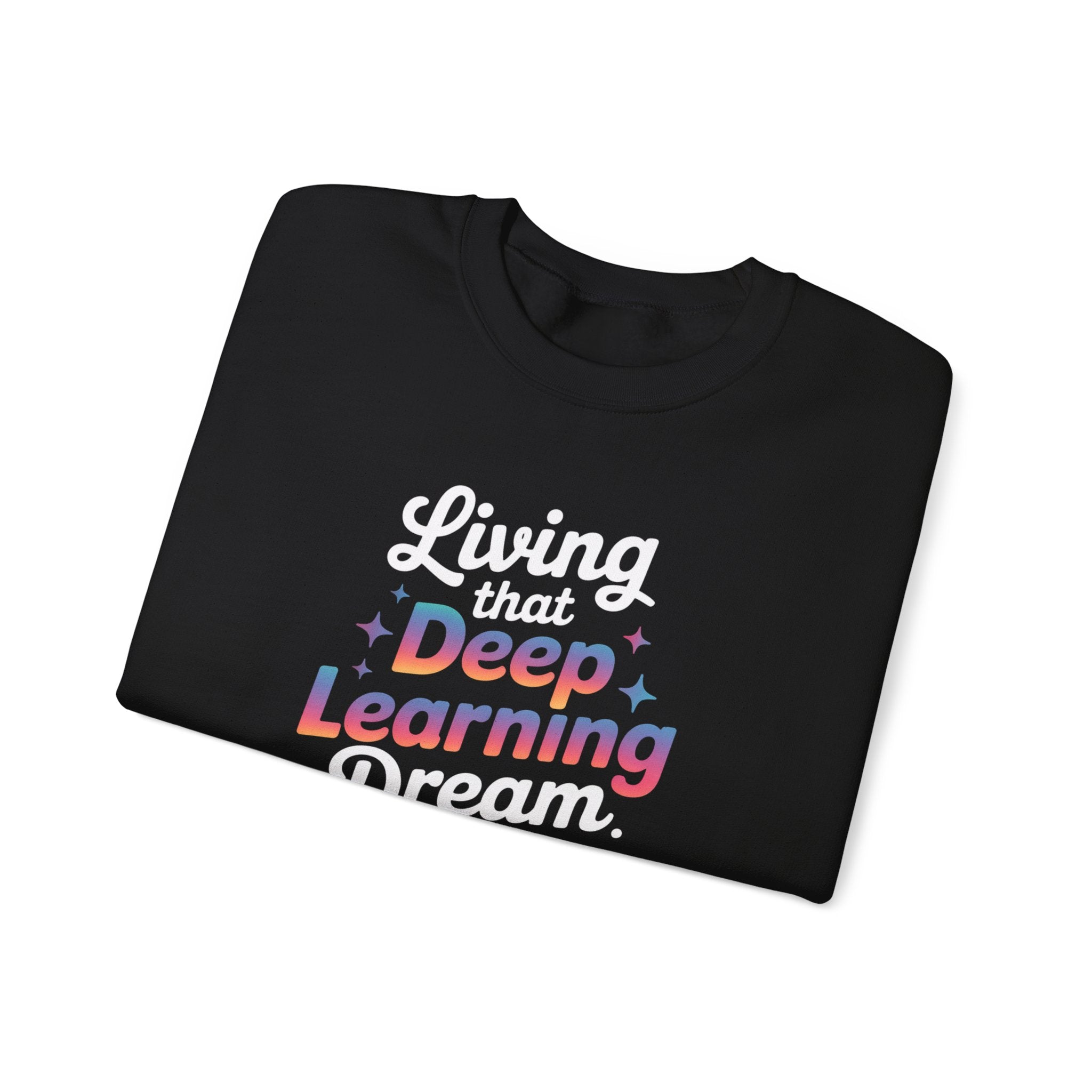 LIVING THAT DEEP LEARNING DREAM - Sweatshirt