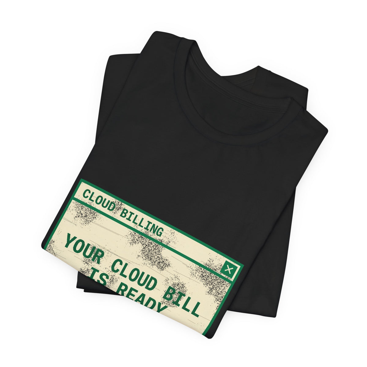Your Cloud Bill Is Ready T-Shirt