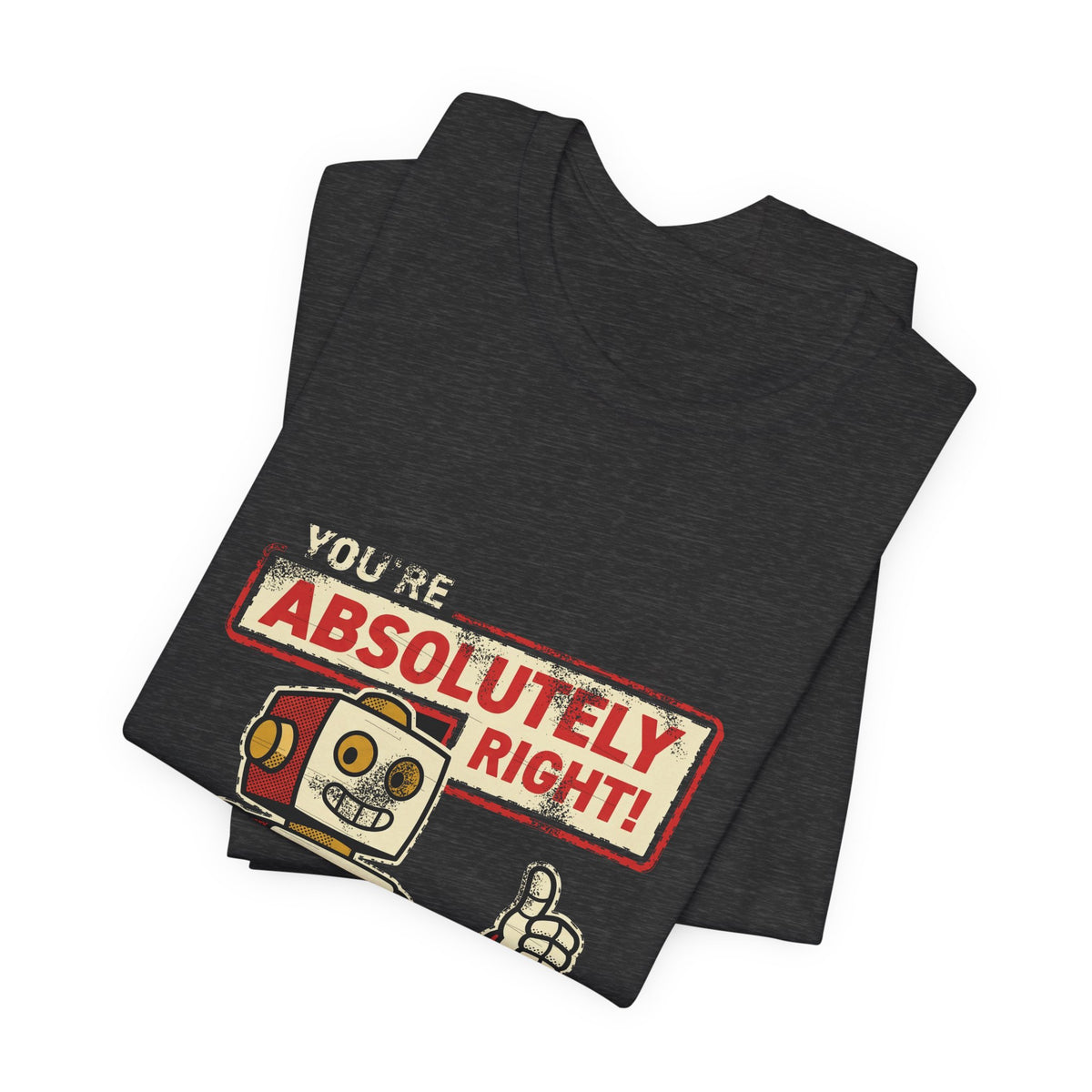 You're Absolutely Right, Deletes Prod T-Shirt