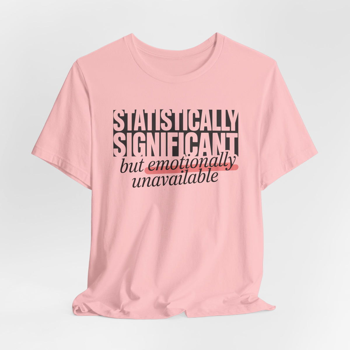 'Statistically Significant but emotionally unavailable' pink tee laid flat wrinkled, funny gift idea