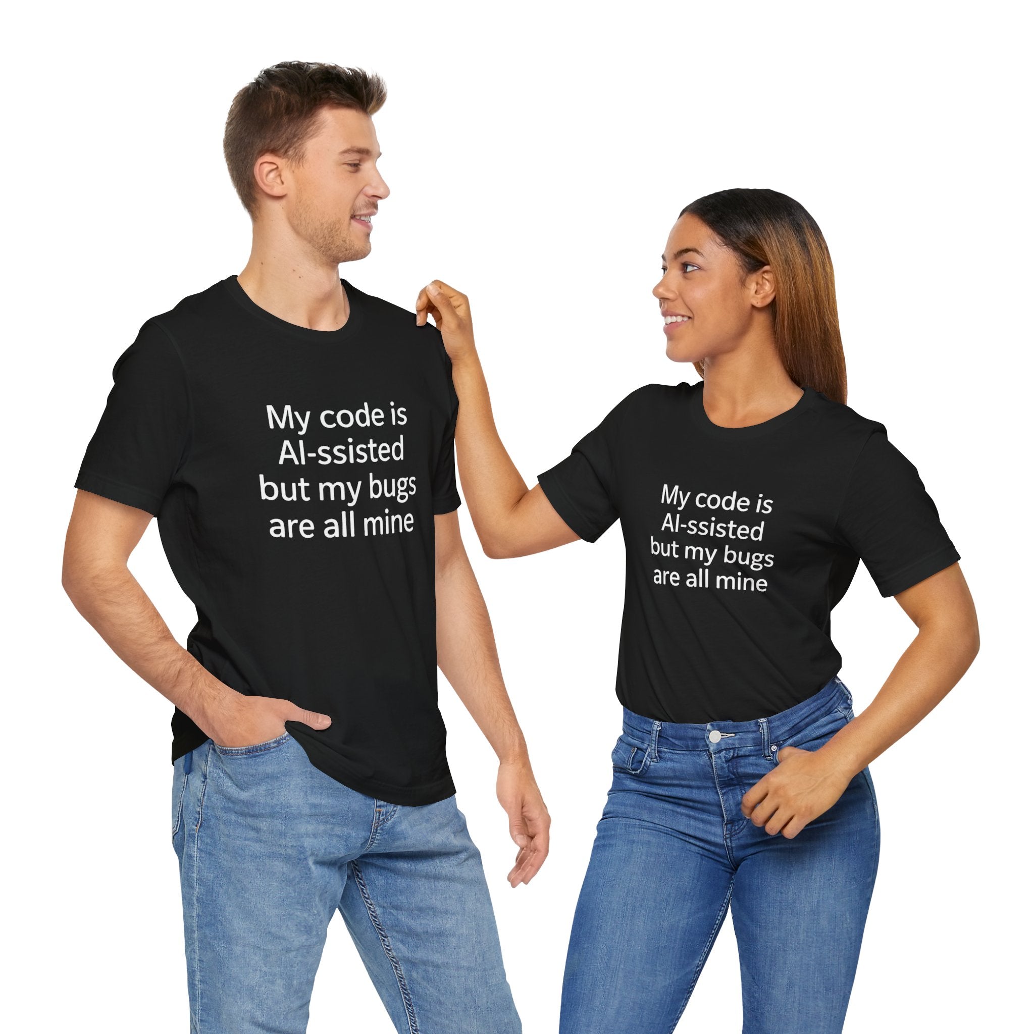 My code is AI-ssisted but my bugs are all mine -T Shirt