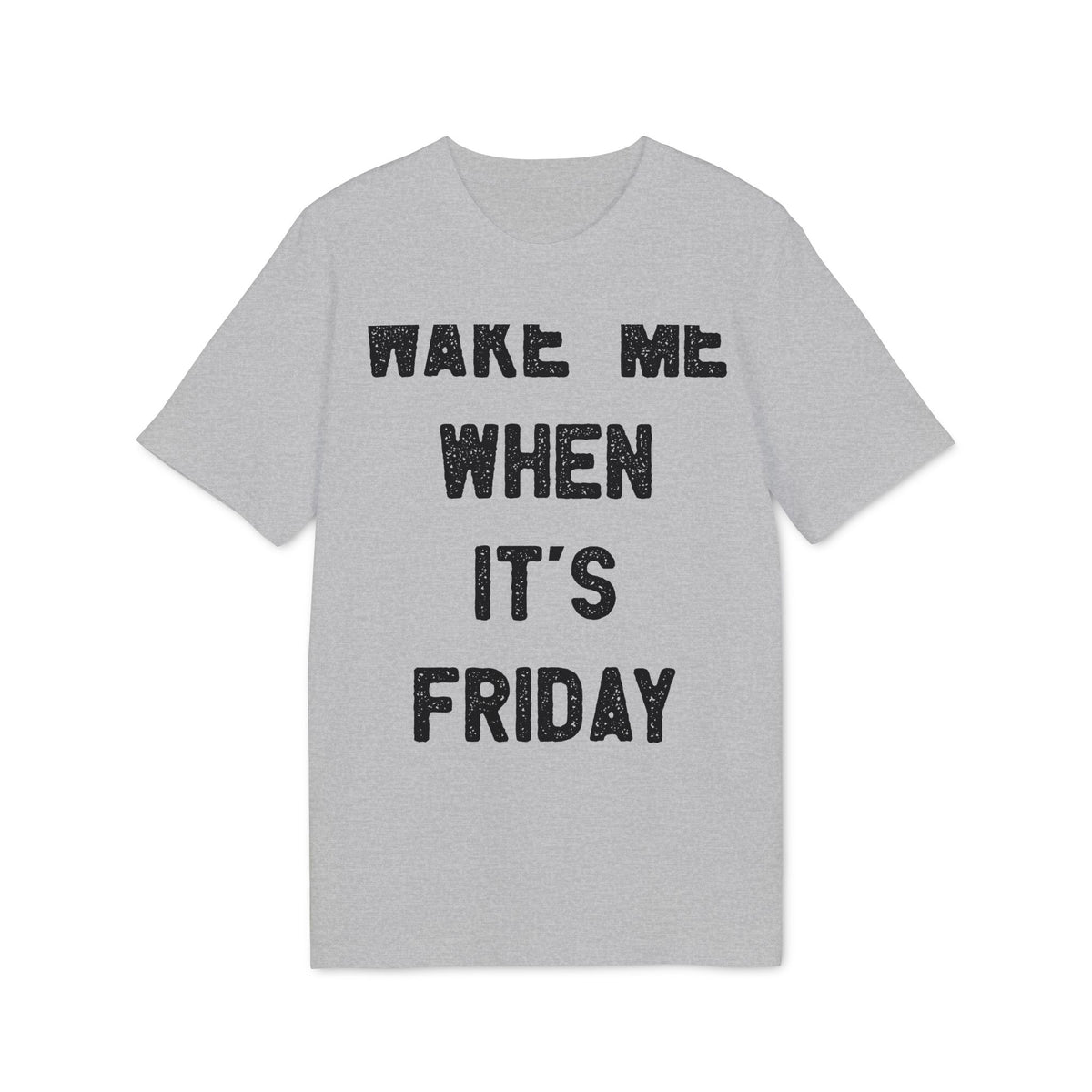 Wake Me When It's Friday Organic Tee