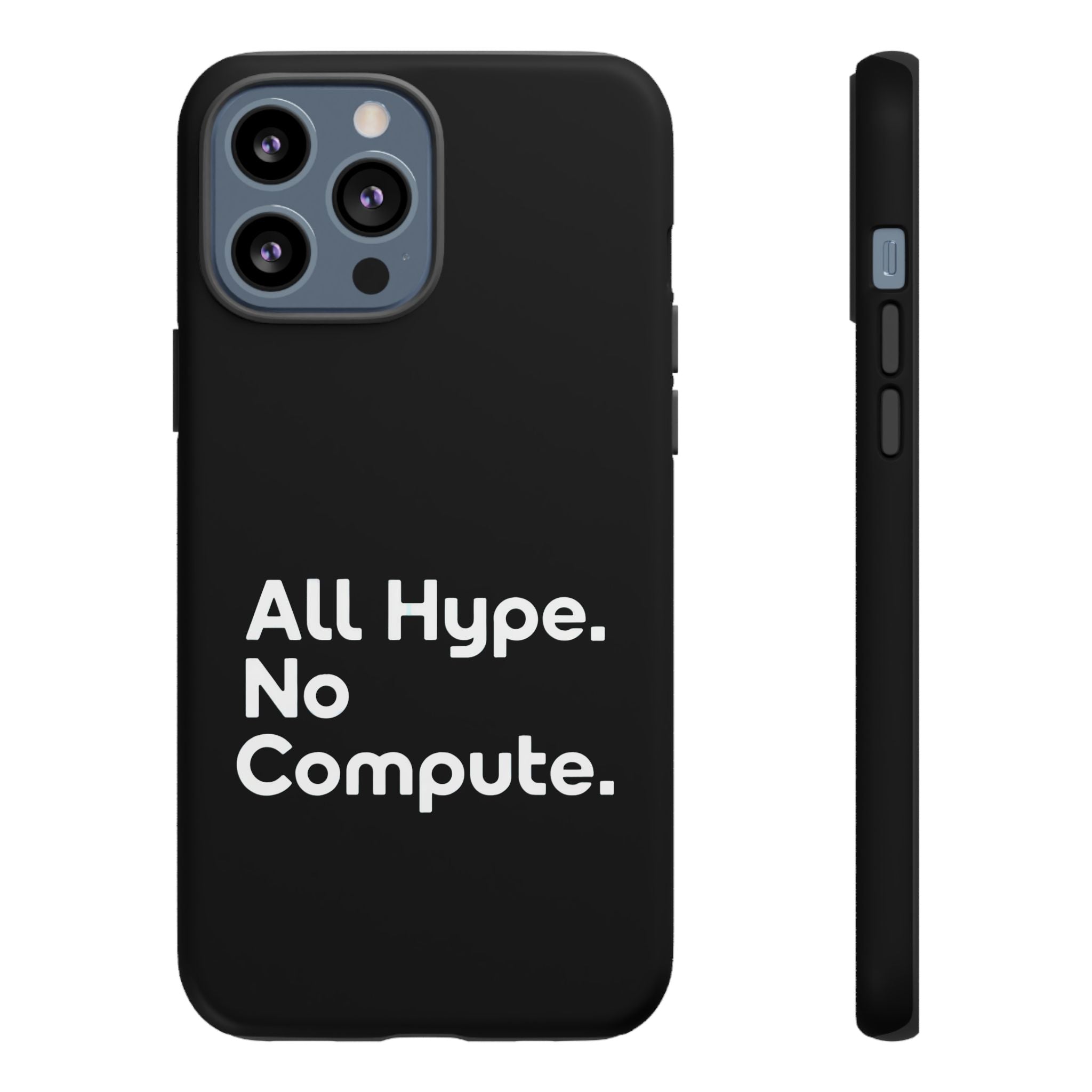 ALL HYPE NO COMPUTE- Impact-Resistant Phone Case