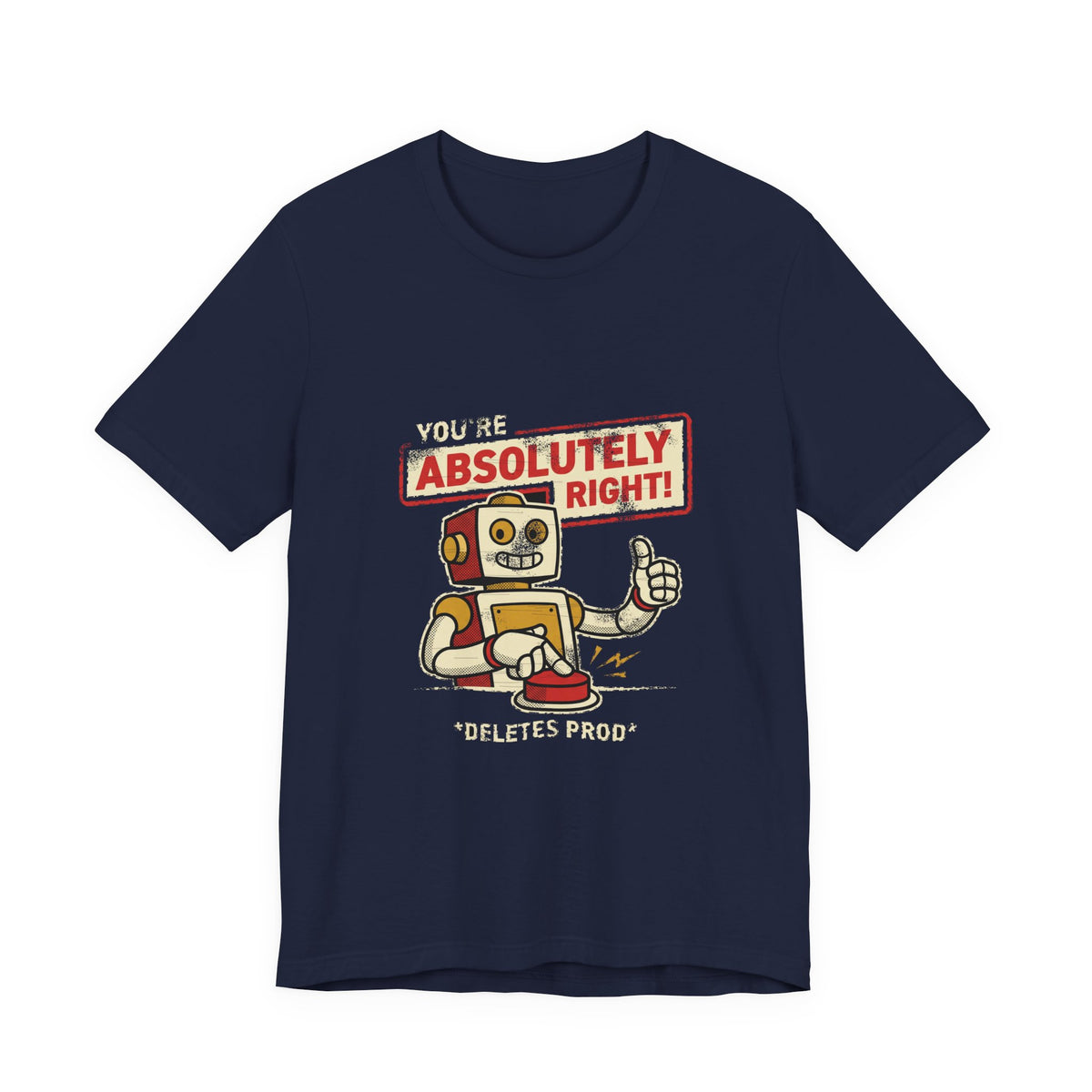 You're Absolutely Right, Deletes Prod T-Shirt