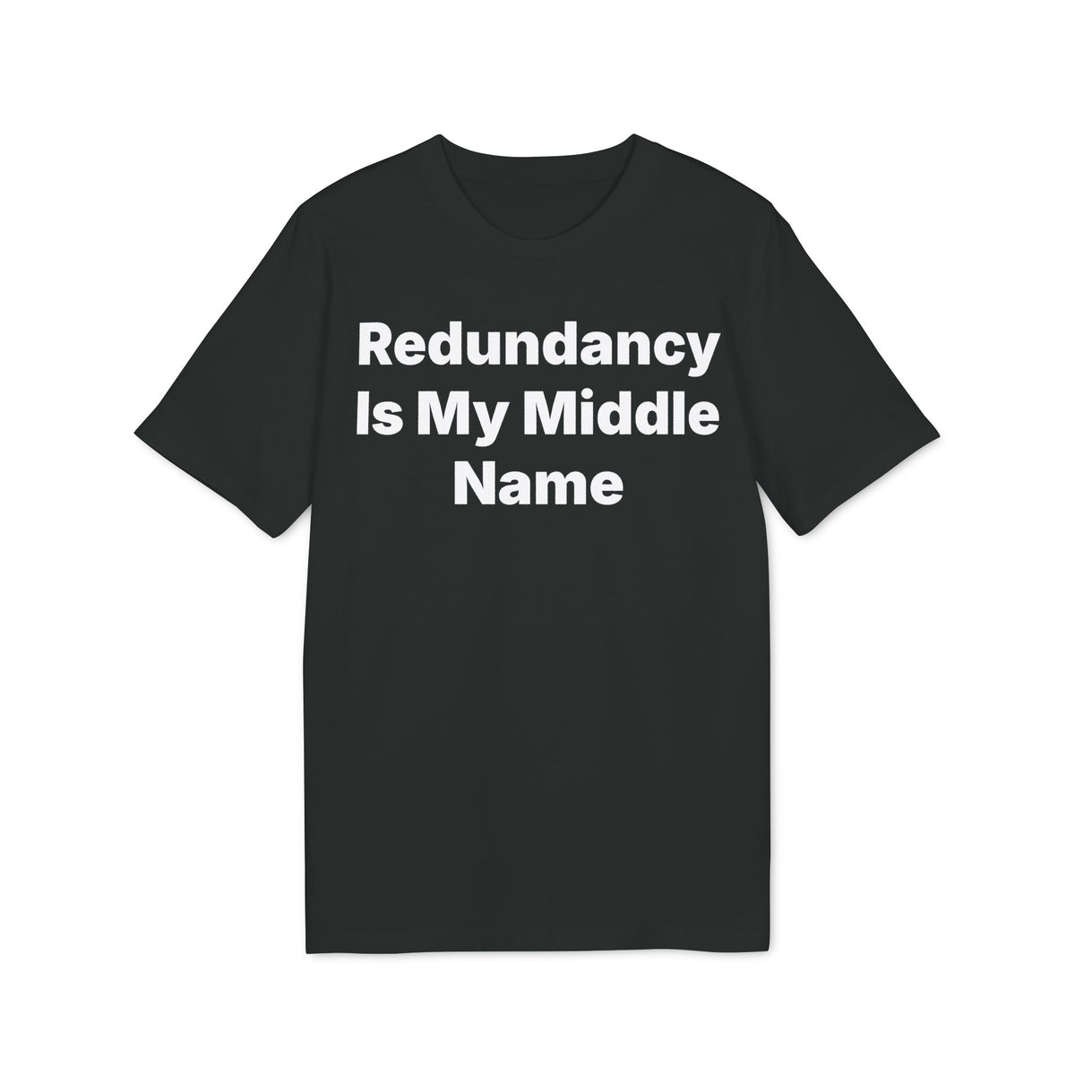 Redundancy Is My Middle Name Organic Tee