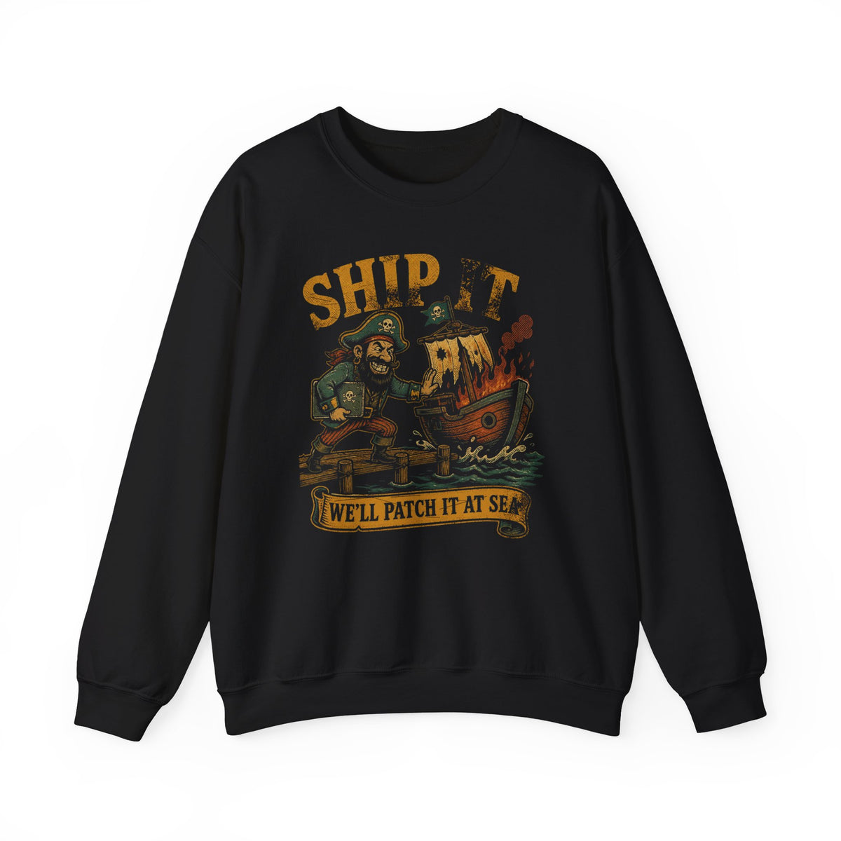 Ship It, We'll Patch It at Sea Sweatshirt