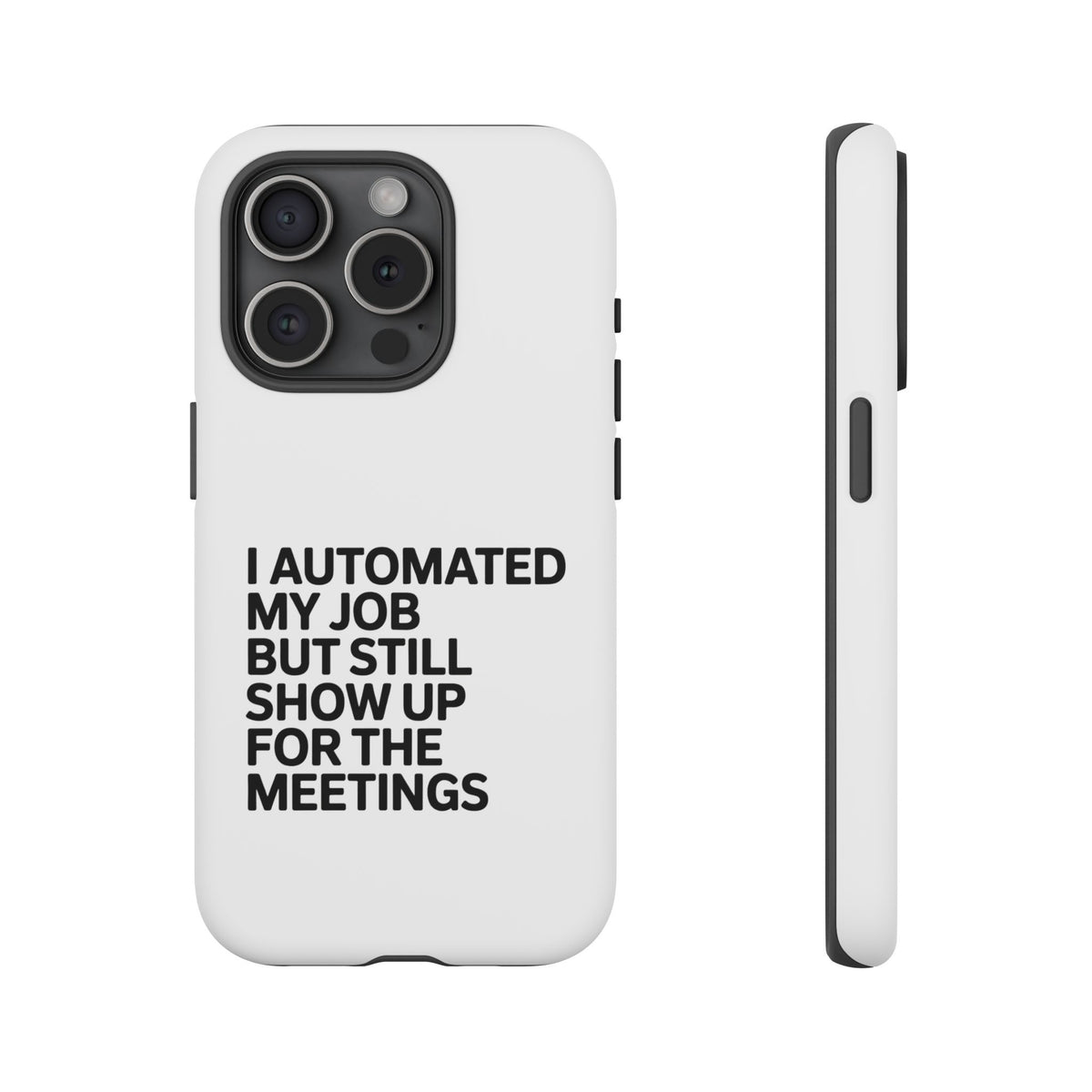 I Automated My Job But Still Show Up for the Meetings Phone Case