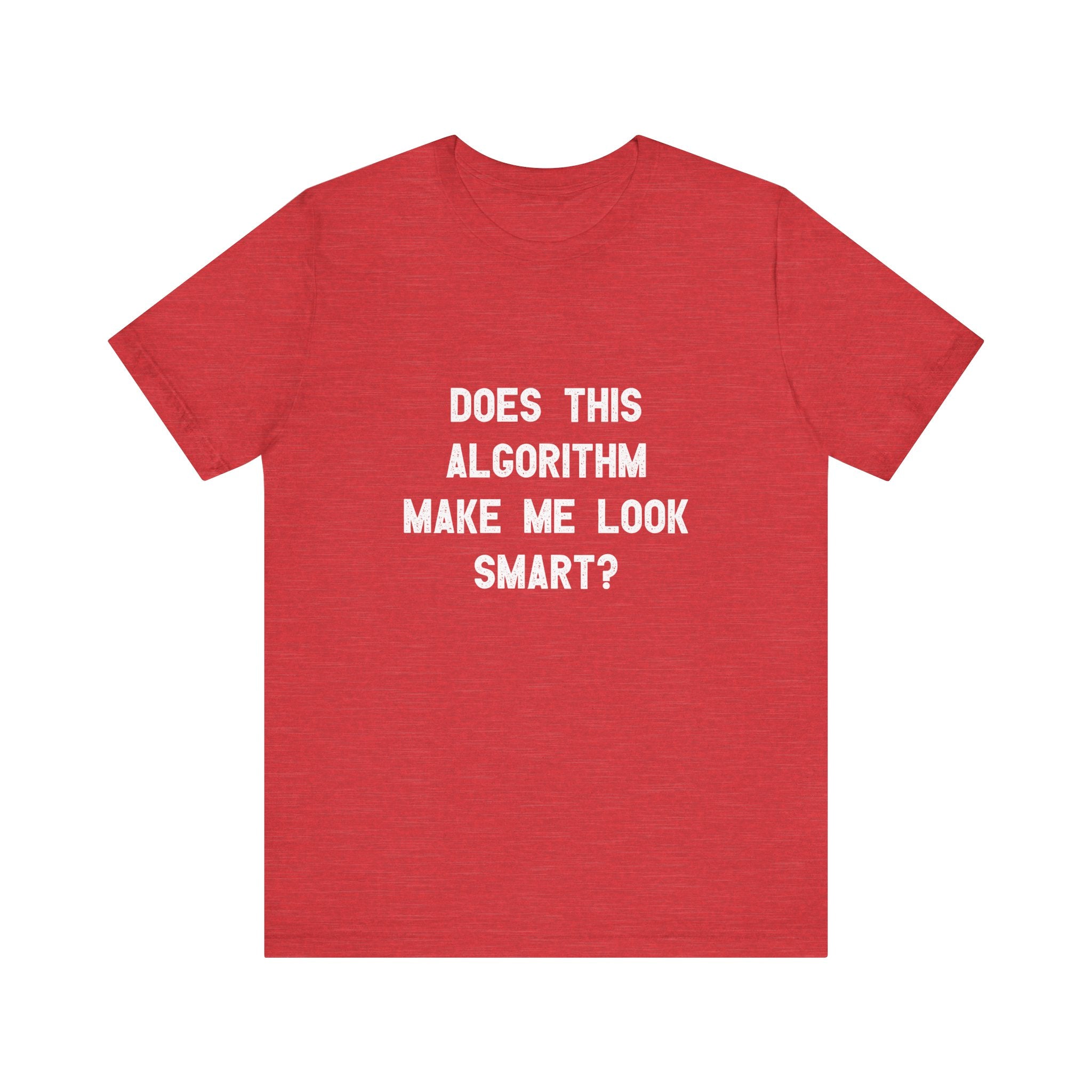 Does This Algorithm Make Me Look Smart - T-Shirt