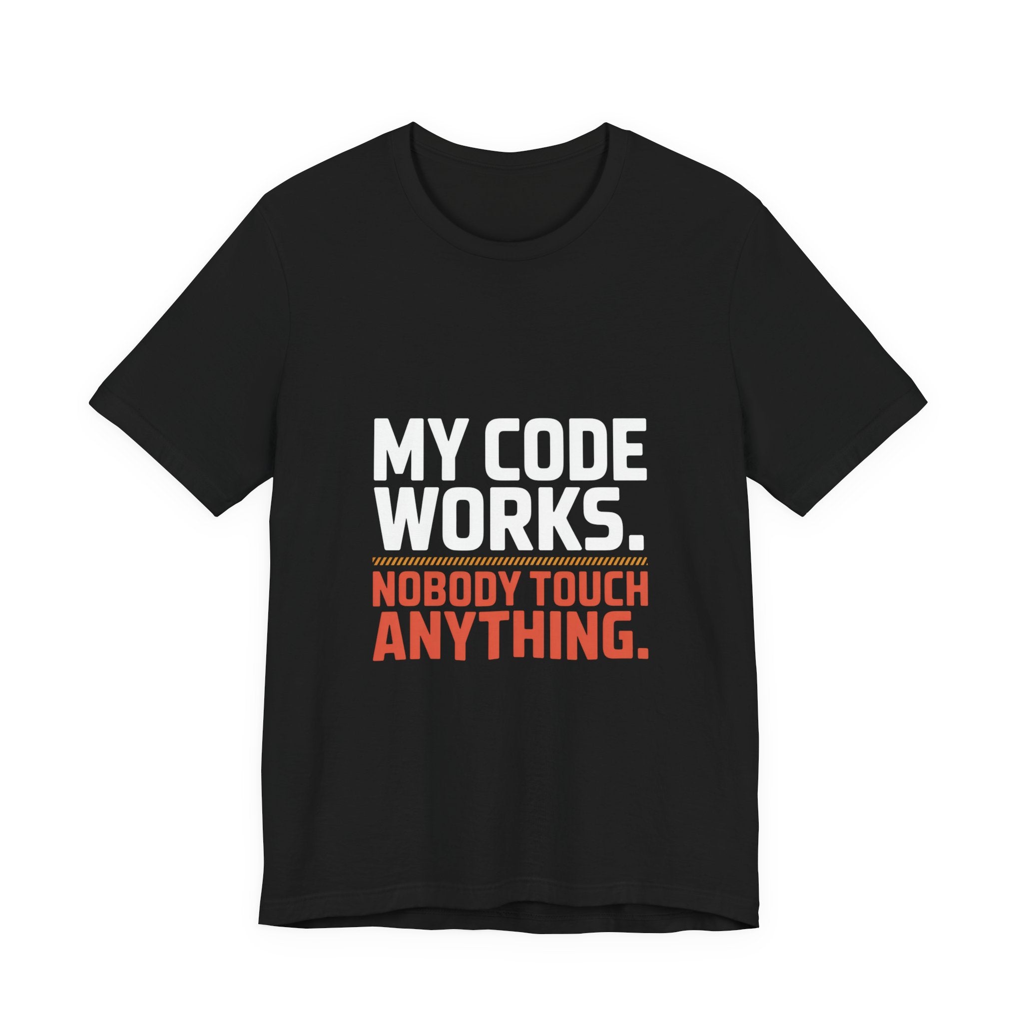 My Code Works Don't Touch It T-Shirt